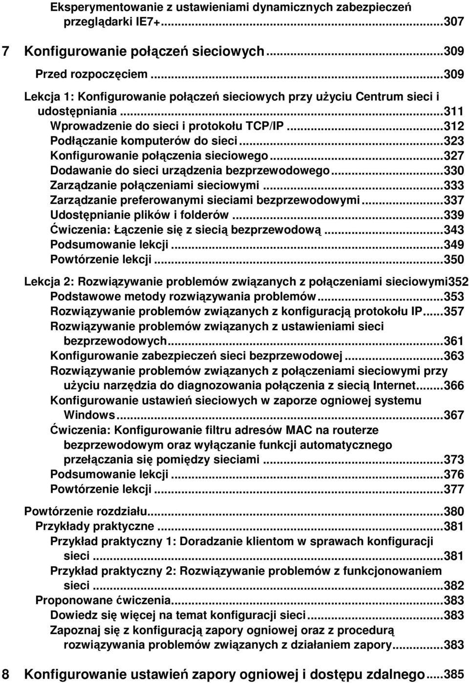 .. 323 Konfigurowanie połączenia sieciowego... 327 Dodawanie do sieci urządzenia bezprzewodowego... 330 Zarządzanie połączeniami sieciowymi... 333 Zarządzanie preferowanymi sieciami bezprzewodowymi.