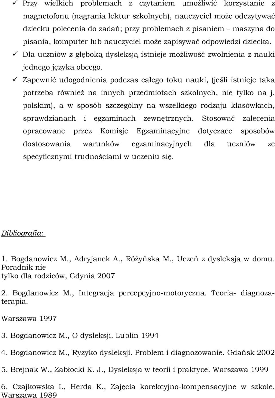 Zapewnić udogodnienia podczas całego toku nauki, (jeśli istnieje taka potrzeba również na innych przedmiotach szkolnych, nie tylko na j.