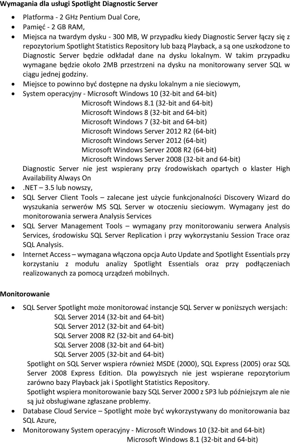 W takim przypadku wymagane będzie około 2MB przestrzeni na dysku na monitorowany server SQL w ciągu jednej godziny.