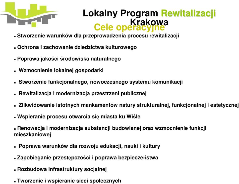 istotnych mankamentów natury strukturalnej, funkcjonalnej i estetycznej Wspieranie procesu otwarcia się miasta ku Wiśle Renowacja i modernizacja substancji budowlanej oraz wzmocnienie