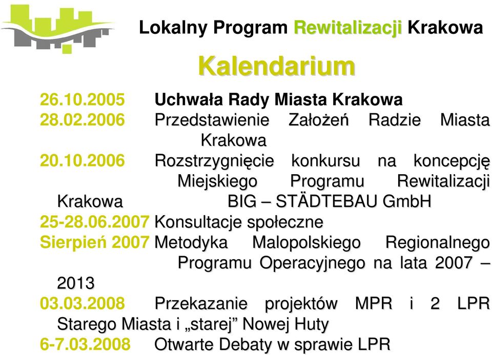 2006 Rozstrzygnięcie konkursu na koncepcję Miejskiego Programu Rewitalizacji Krakowa BIG STÄDTEBAU GmbH