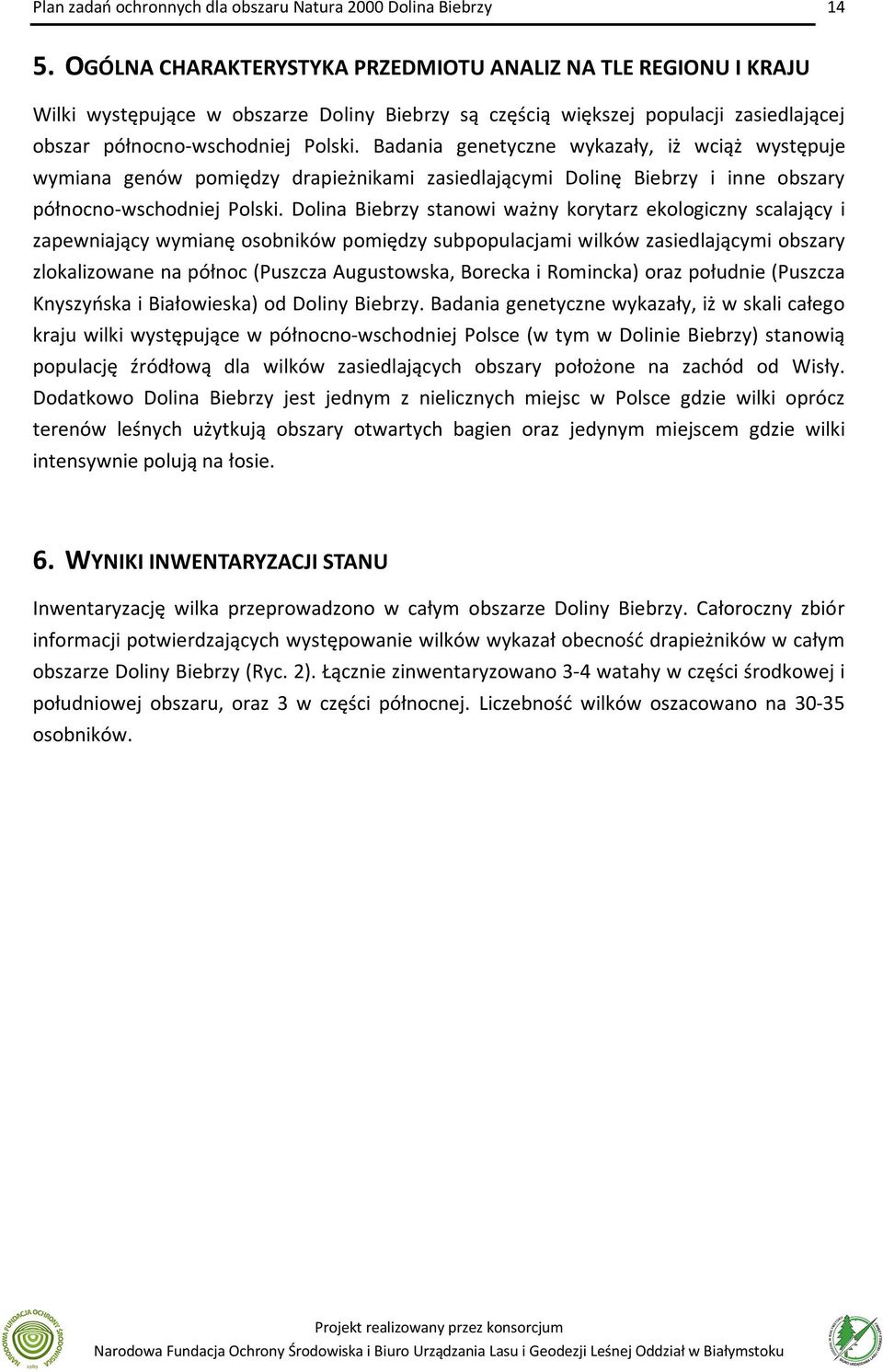 Dolina Biebrzy stanowi ważny korytarz ekologiczny scalający i zapewniający wymianę osobników pomiędzy subpopulacjami wilków zasiedlającymi obszary zlokalizowane na północ (Puszcza Augustowska,