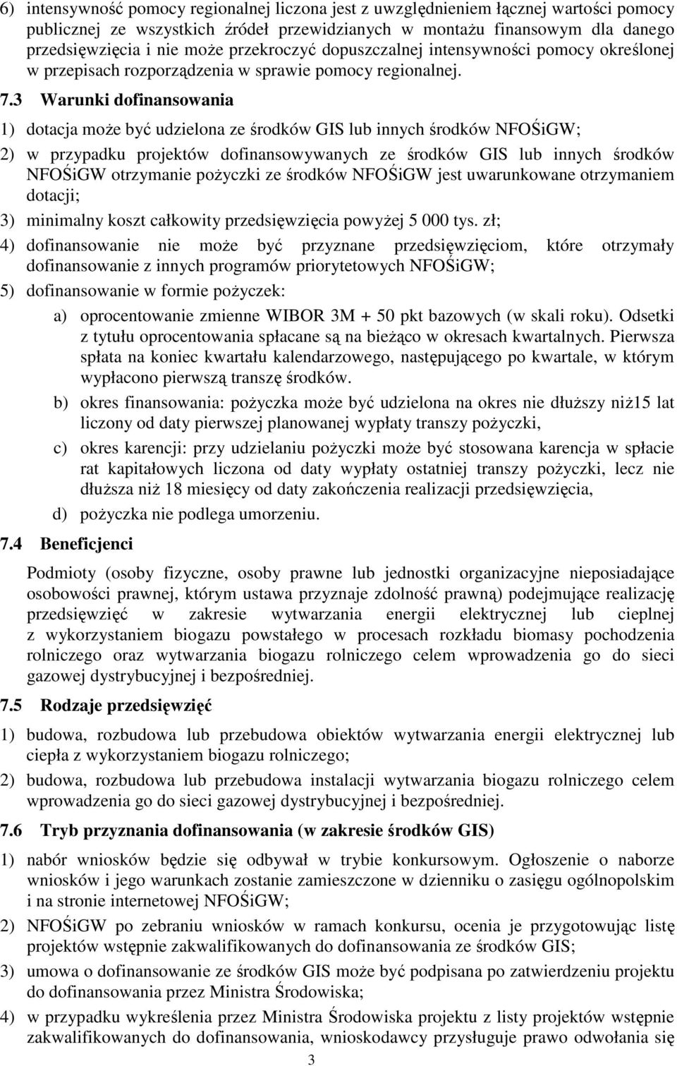 3 Warunki dofinansowania 1) dotacja może być udzielona ze środków GIS lub innych środków NFOŚiGW; 2) w przypadku projektów dofinansowywanych ze środków GIS lub innych środków NFOŚiGW otrzymanie