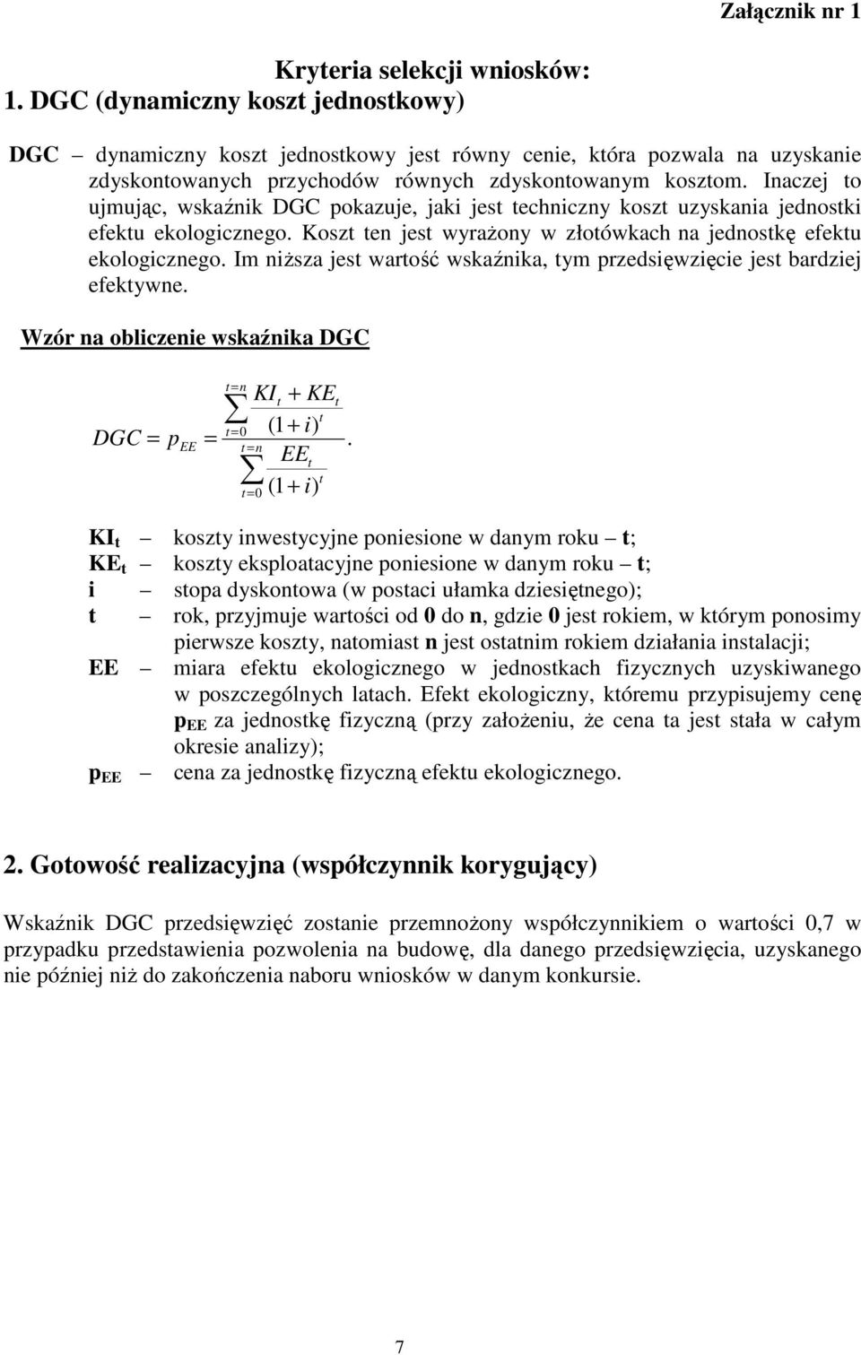 Inaczej to ujmując, wskaźnik DGC pokazuje, jaki jest techniczny koszt uzyskania jednostki efektu ekologicznego. Koszt ten jest wyrażony w złotówkach na jednostkę efektu ekologicznego.