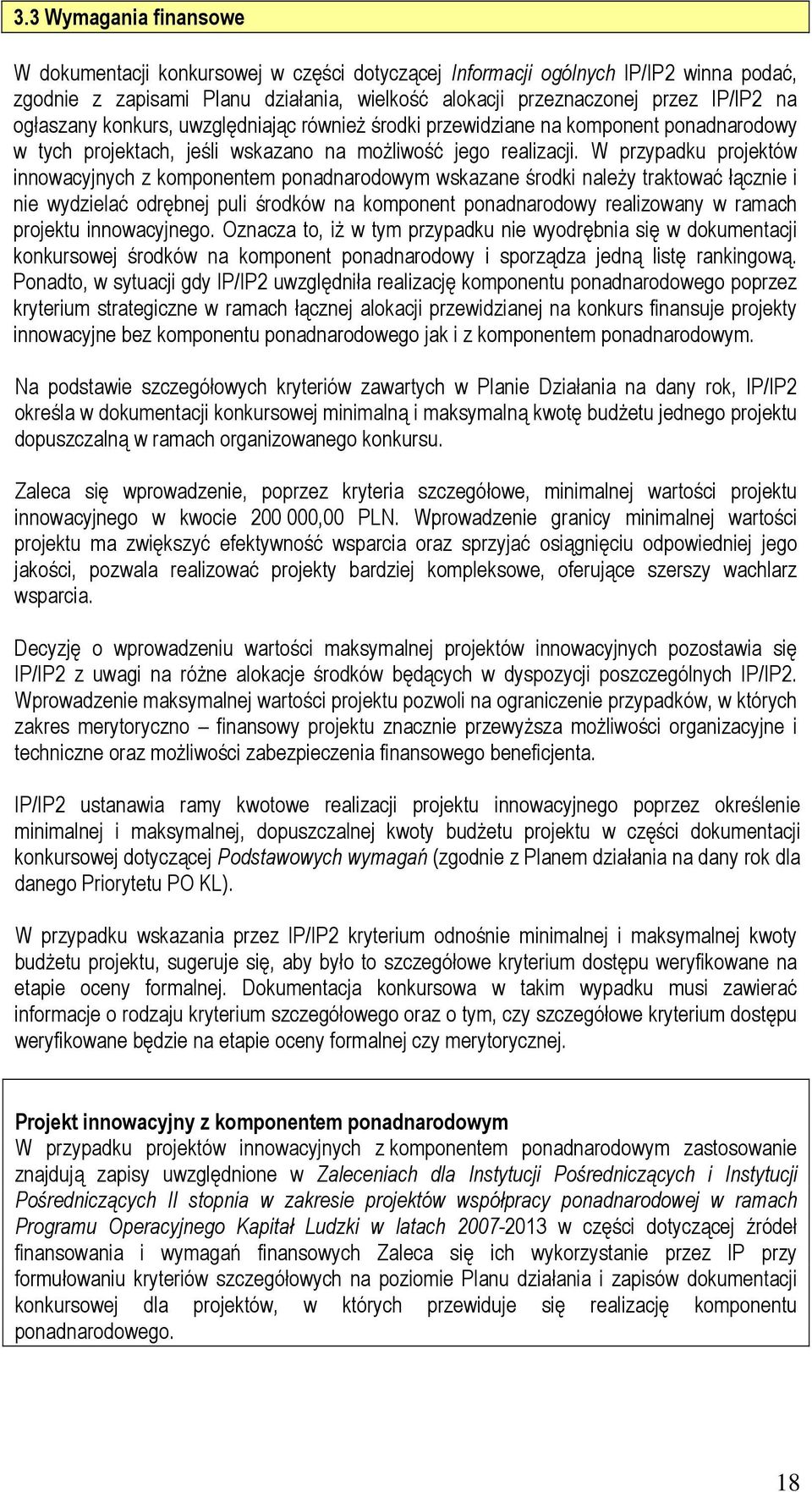 W przypadku projektów innowacyjnych z komponentem ponadnarodowym wskazane środki należy traktować łącznie i nie wydzielać odrębnej puli środków na komponent ponadnarodowy realizowany w ramach