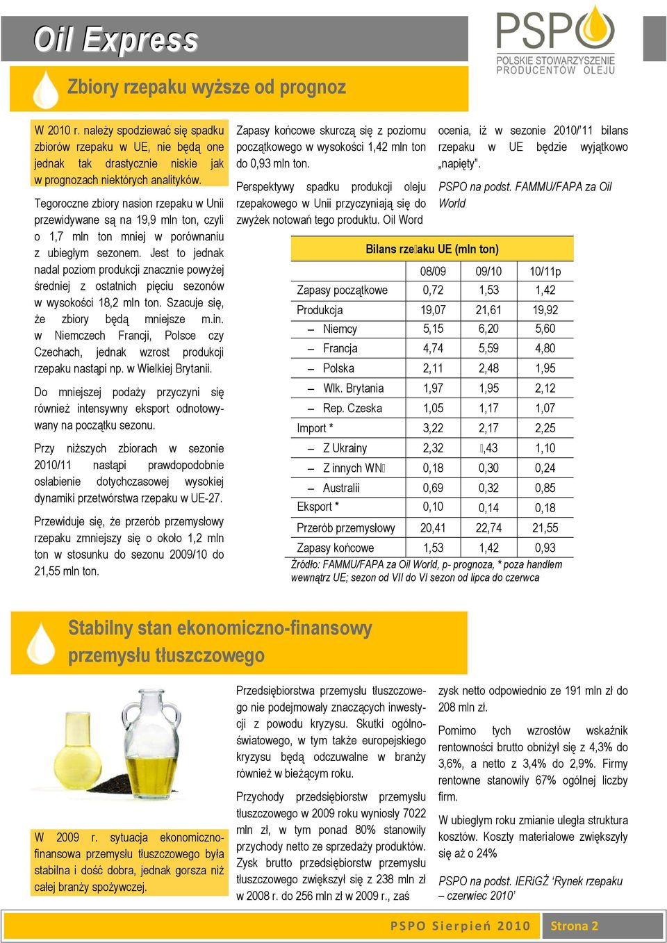 Jest to jednak nadal poziom produkcji znacznie powyŝej średniej z ostatnich pięciu sezonów w wysokości 18,2 mln ton. Szacuje się, Ŝe zbiory będą mniejsze m.in.