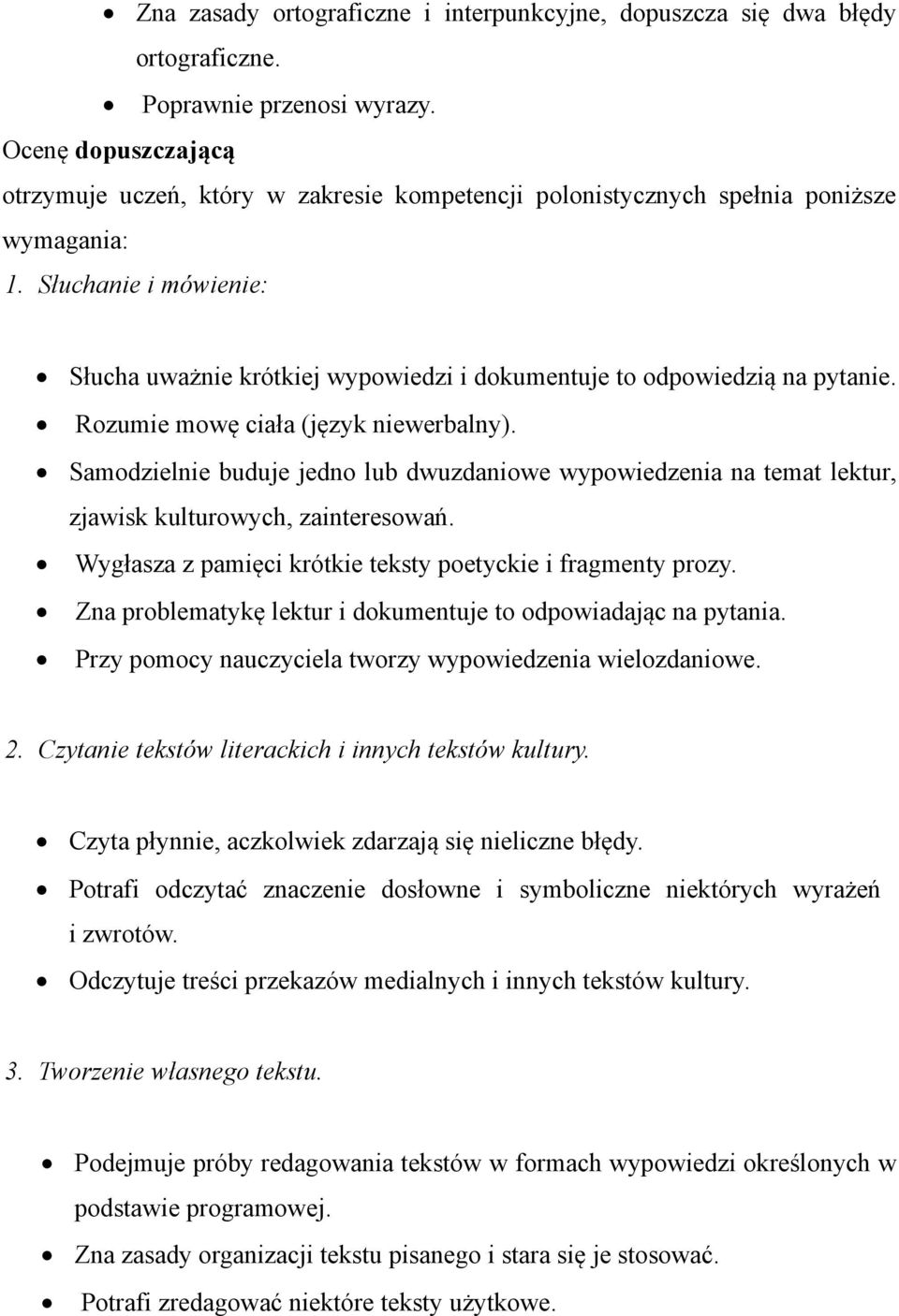 Słuchanie i mówienie: Słucha uważnie krótkiej wypowiedzi i dokumentuje to odpowiedzią na pytanie. Rozumie mowę ciała (język niewerbalny).