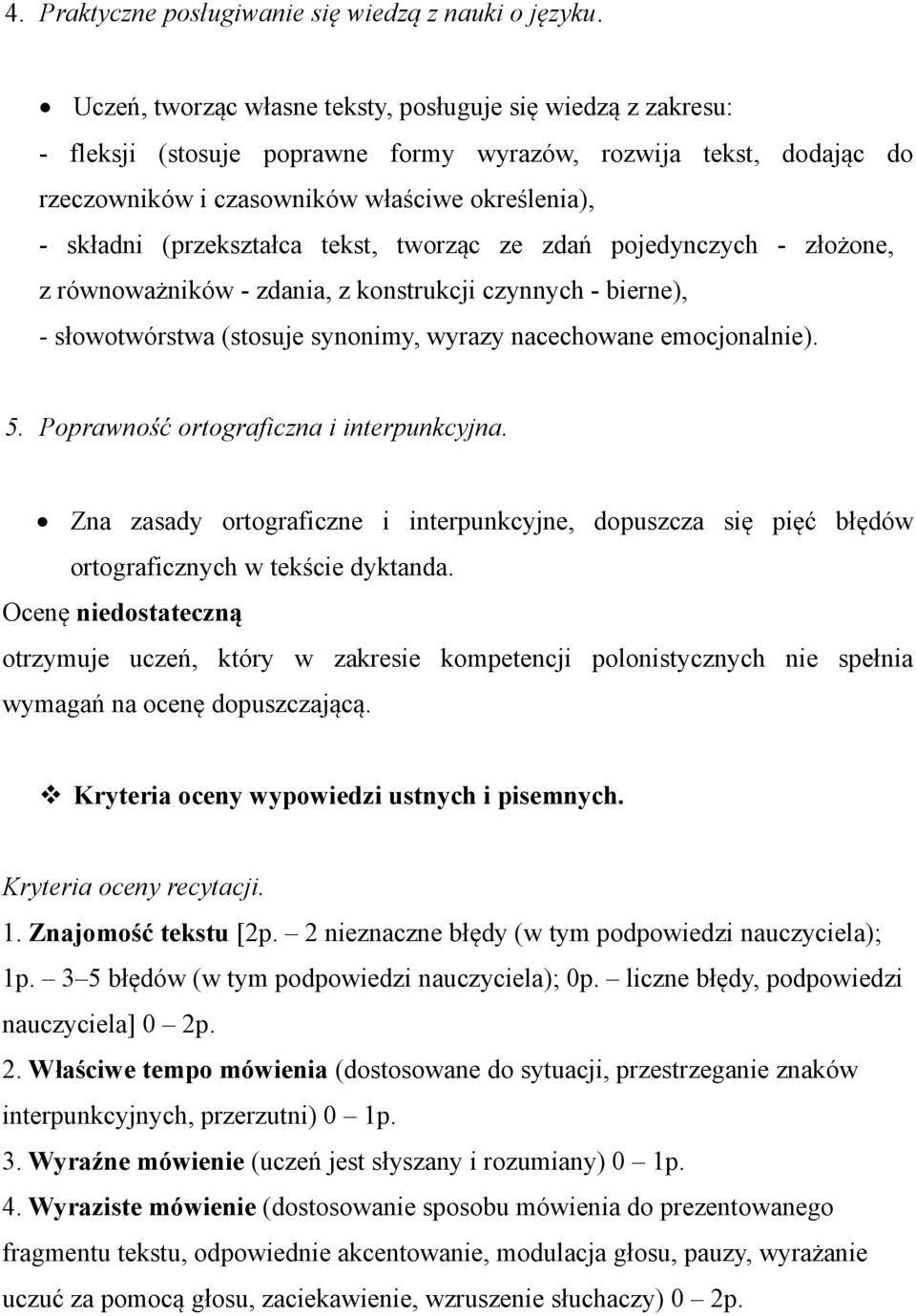 tworząc ze zdań pojedynczych - złożone, z równoważników - zdania, z konstrukcji czynnych - bierne), - słowotwórstwa (stosuje synonimy, wyrazy nacechowane emocjonalnie). 5.