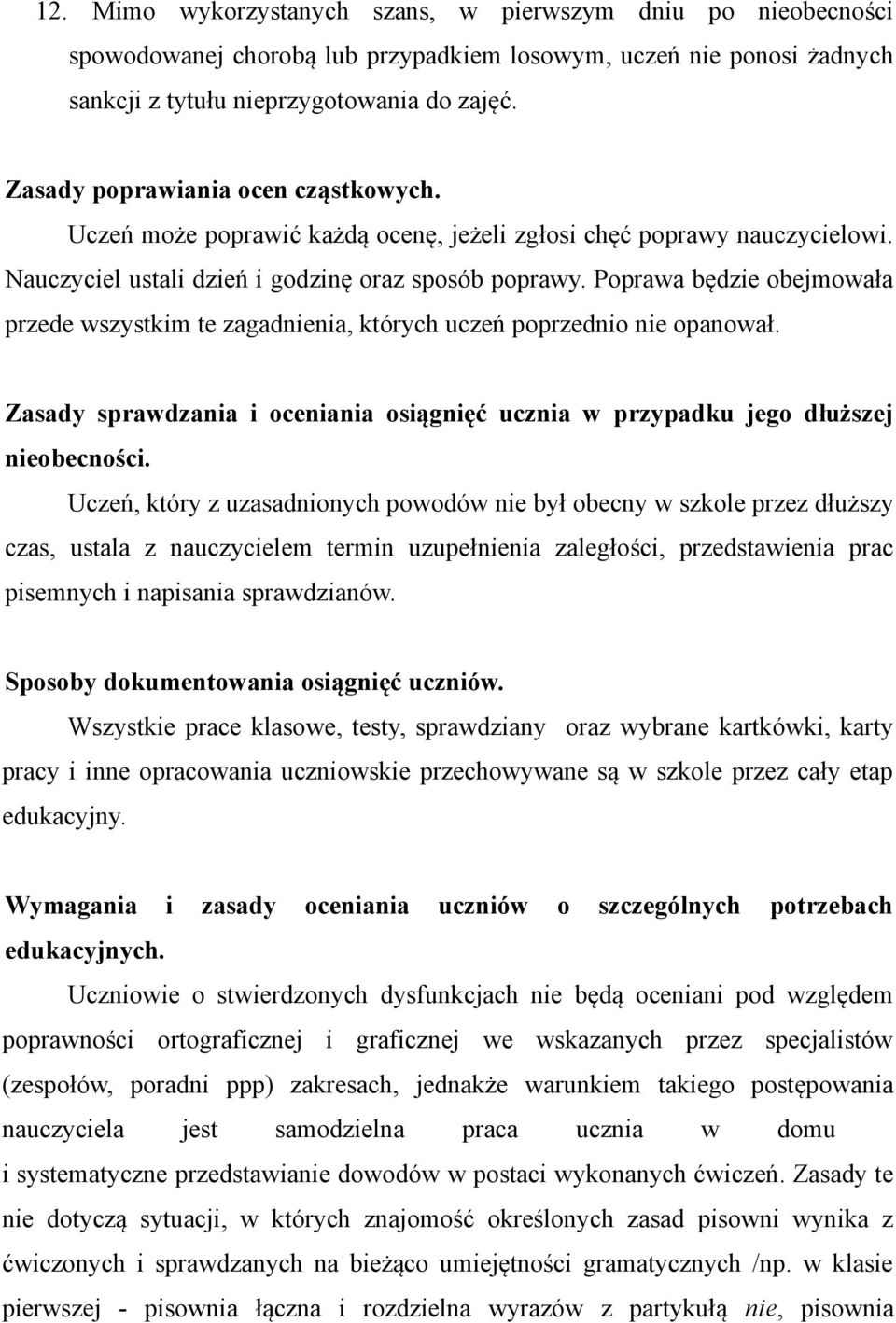 Poprawa będzie obejmowała przede wszystkim te zagadnienia, których uczeń poprzednio nie opanował. Zasady sprawdzania i oceniania osiągnięć ucznia w przypadku jego dłuższej nieobecności.