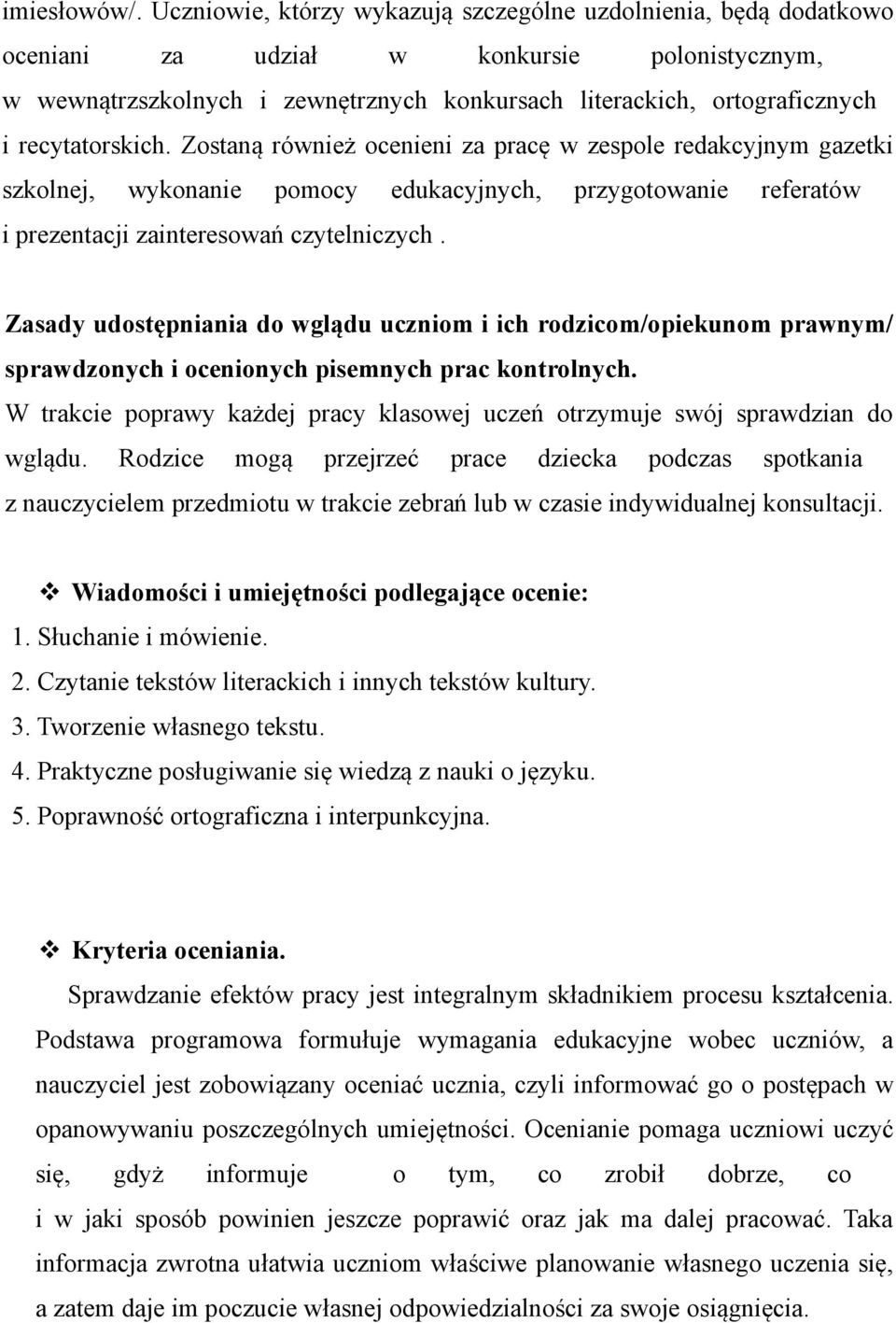 recytatorskich. Zostaną również ocenieni za pracę w zespole redakcyjnym gazetki szkolnej, wykonanie pomocy edukacyjnych, przygotowanie referatów i prezentacji zainteresowań czytelniczych.