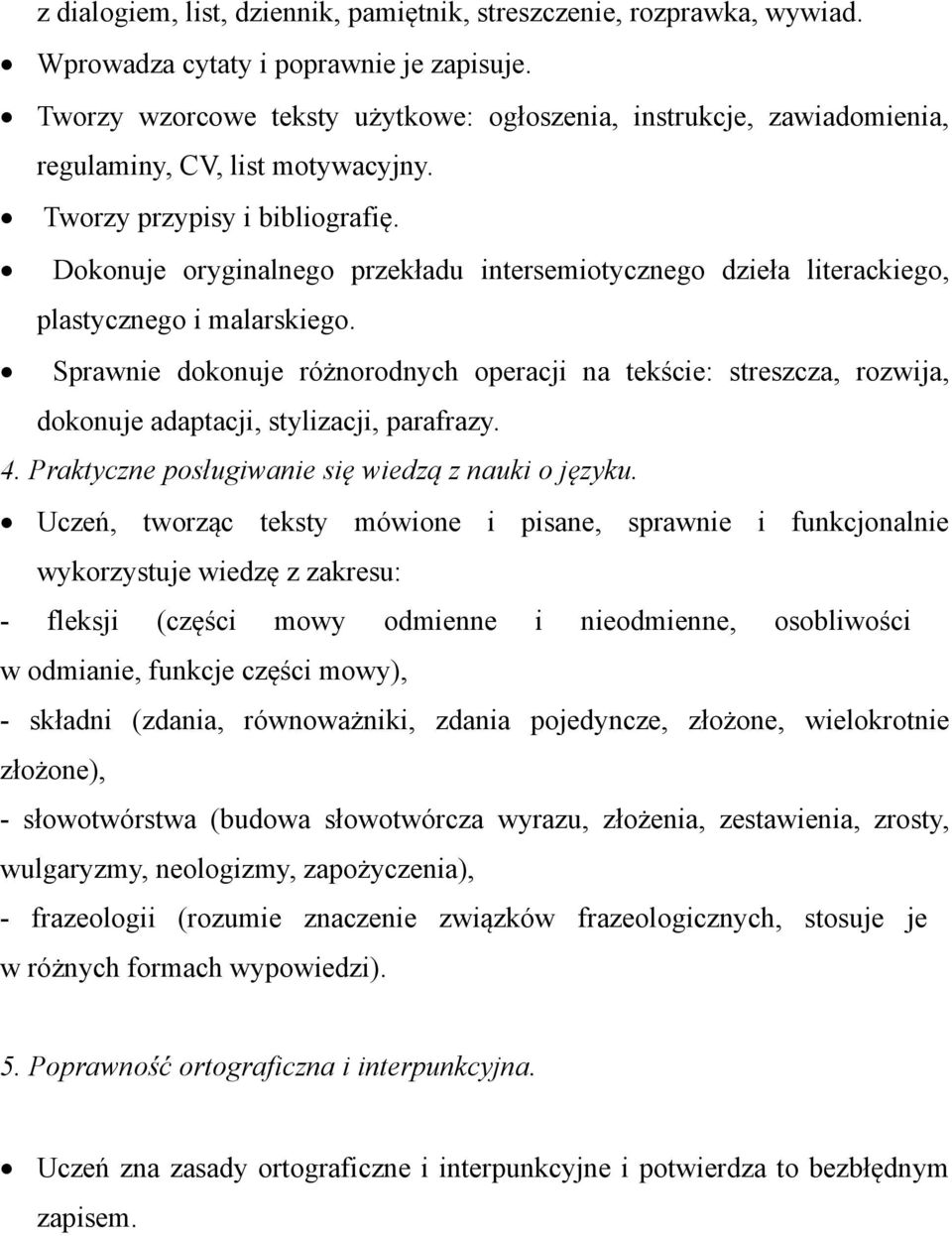 Dokonuje oryginalnego przekładu intersemiotycznego dzieła literackiego, plastycznego i malarskiego.