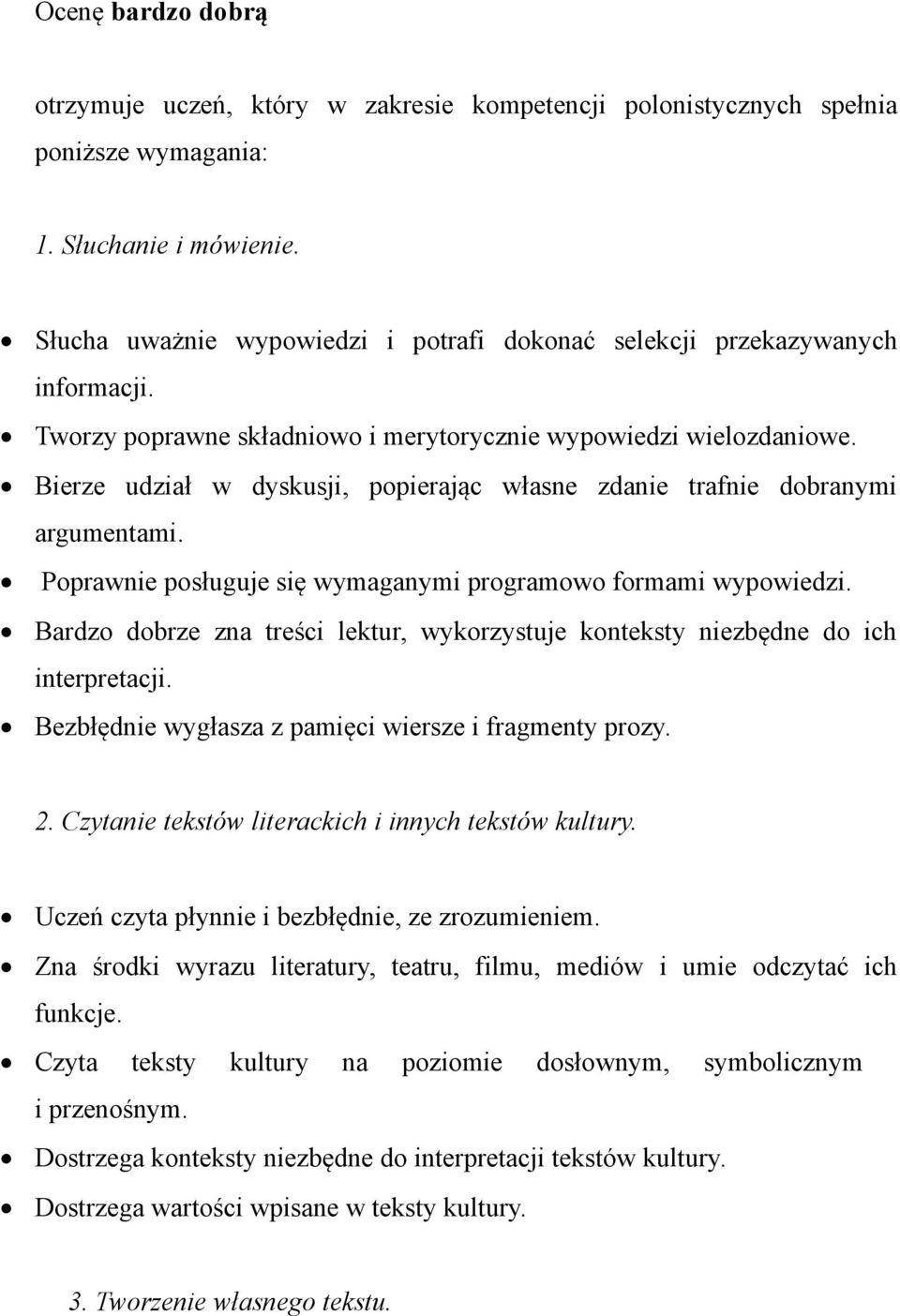 Bierze udział w dyskusji, popierając własne zdanie trafnie dobranymi argumentami. Poprawnie wymaganymi programowo formami wypowiedzi.