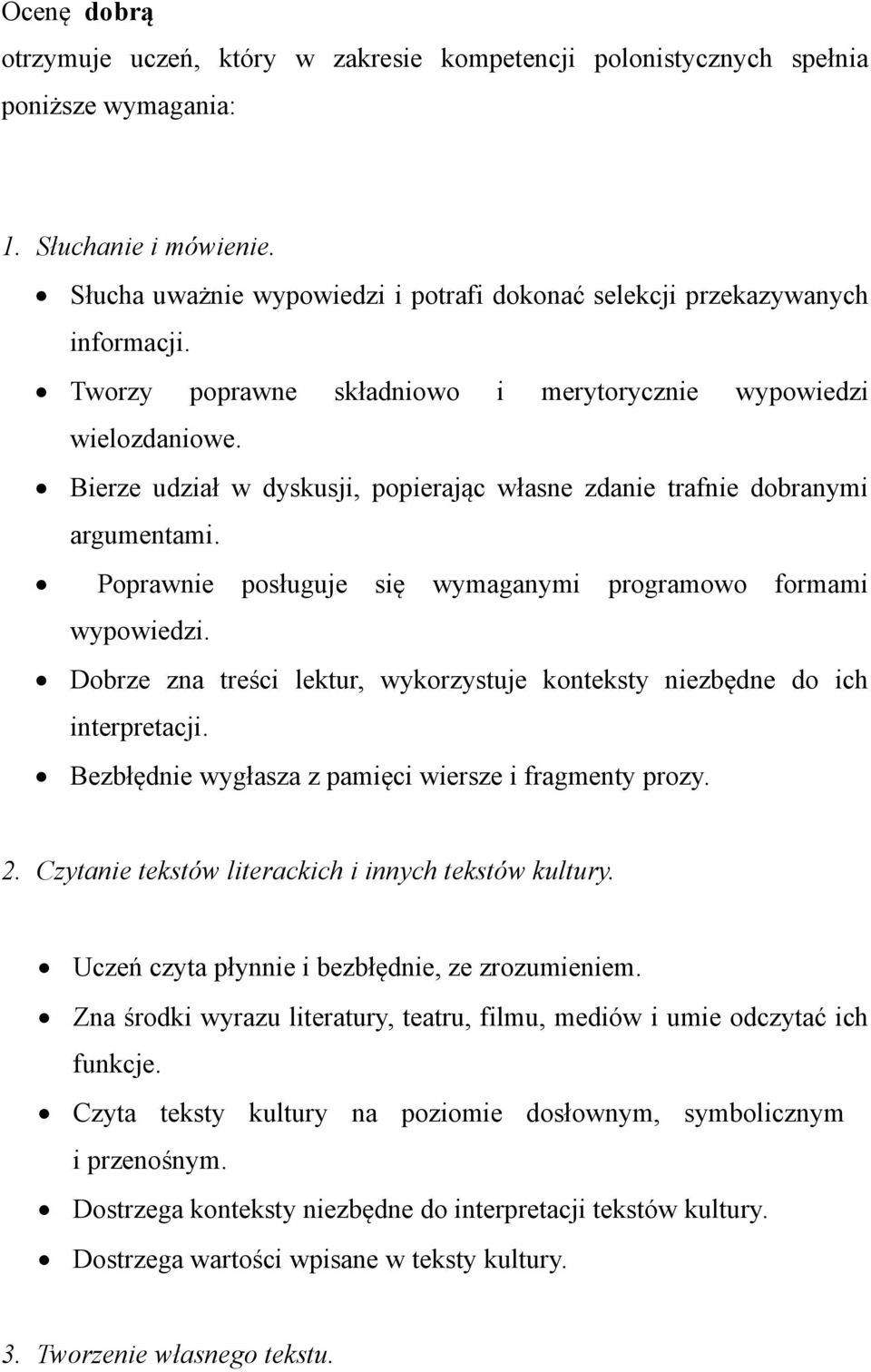 Bierze udział w dyskusji, popierając własne zdanie trafnie dobranymi argumentami. Poprawnie wymaganymi programowo formami wypowiedzi.