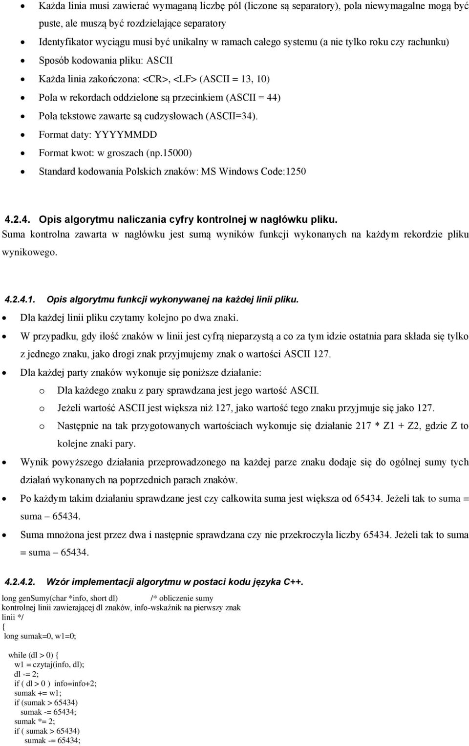 są cudzysłowach (ASCII=34). Format daty: YYYYMMDD Format kwot: w groszach (np.15000) Standard kodowania Polskich znaków: MS Windows Code:1250 4.2.4. Opis algorytmu naliczania cyfry kontrolnej w nagłówku pliku.