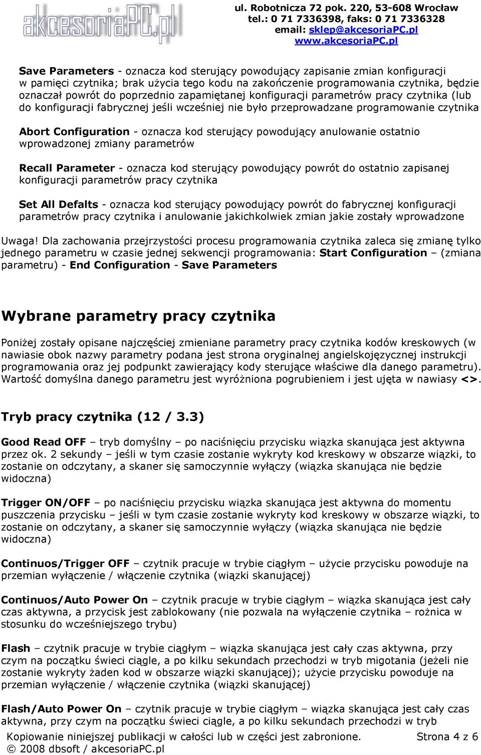 powodujący anulowanie ostatnio wprowadzonej zmiany parametrów Recall Parameter - oznacza kod sterujący powodujący powrót do ostatnio zapisanej konfiguracji parametrów pracy czytnika Set All Defalts -