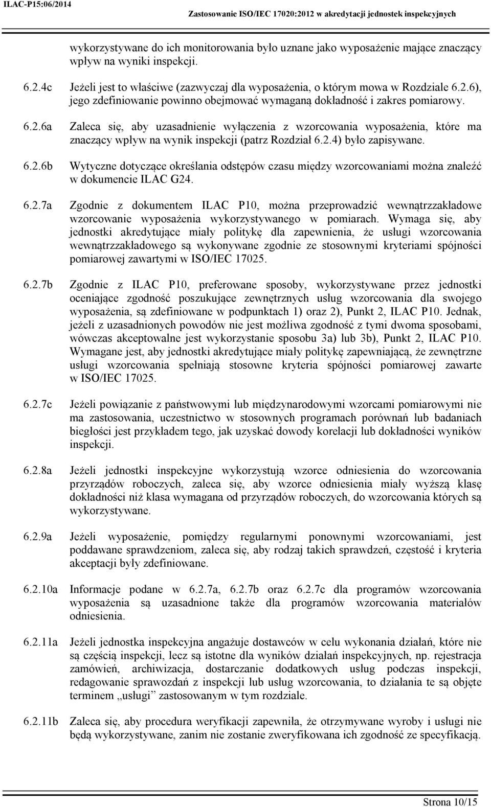 Wytyczne dotyczące określania odstępów czasu między wzorcowaniami można znaleźć w dokumencie ILAC G24.