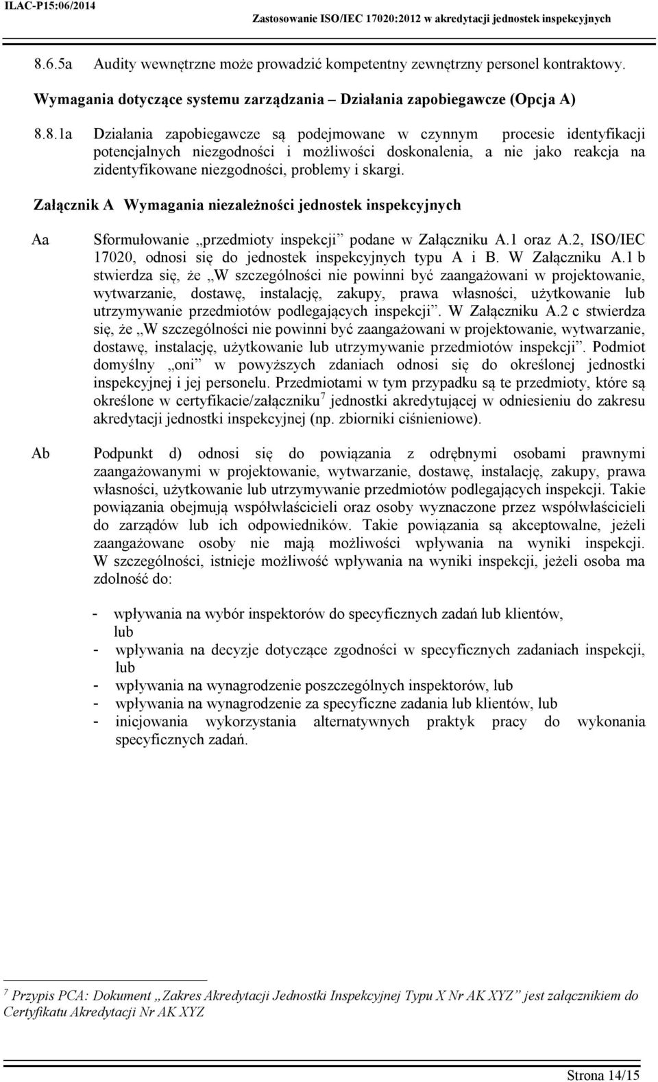 Załącznik A Wymagania niezależności jednostek inspekcyjnych Aa Sformułowanie przedmioty inspekcji podane w Załączniku A.1 oraz A.2, ISO/IEC 17020, odnosi się do jednostek inspekcyjnych typu A i B.