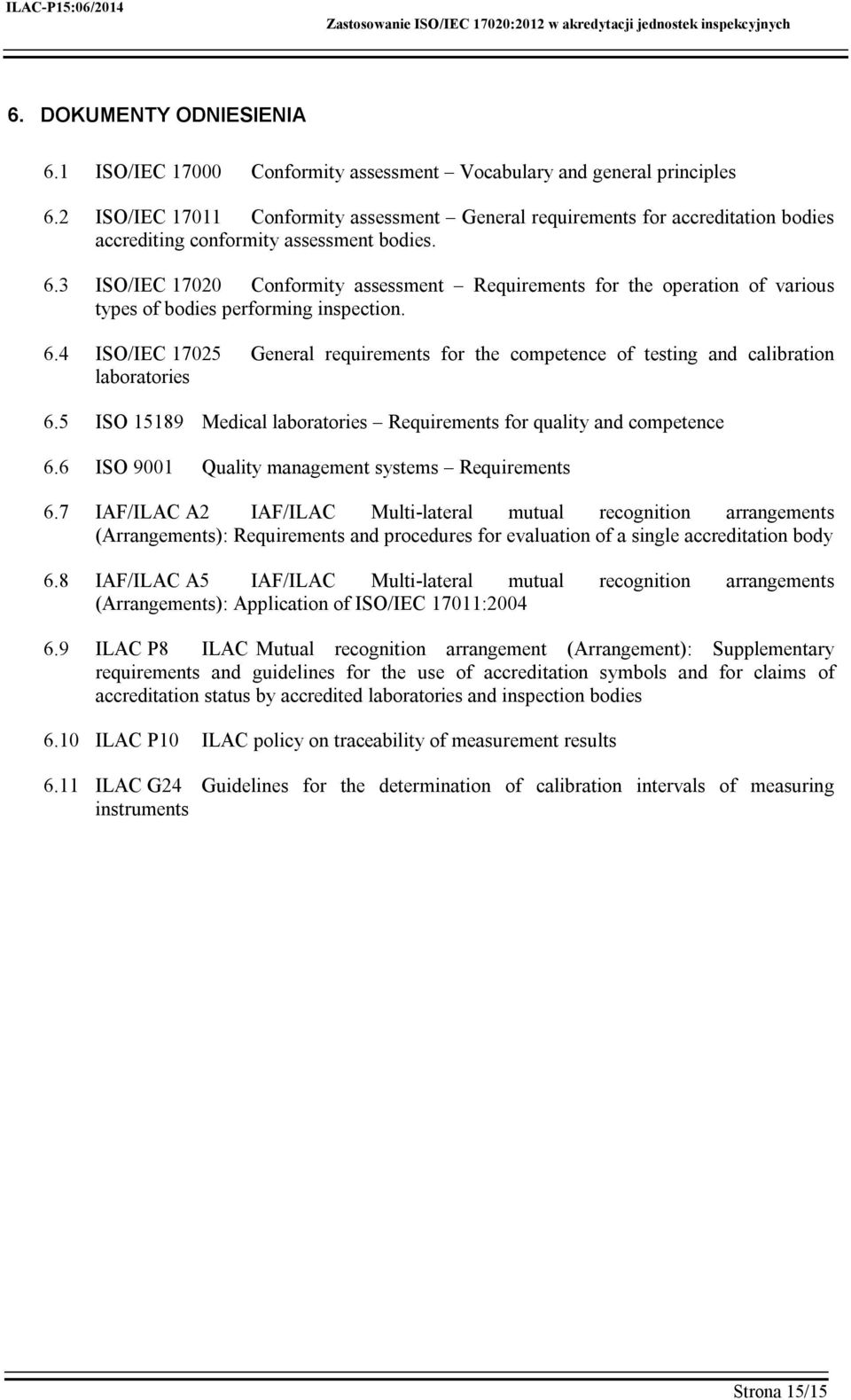 3 ISO/IEC 17020 Conformity assessment Requirements for the operation of various types of bodies performing inspection. 6.