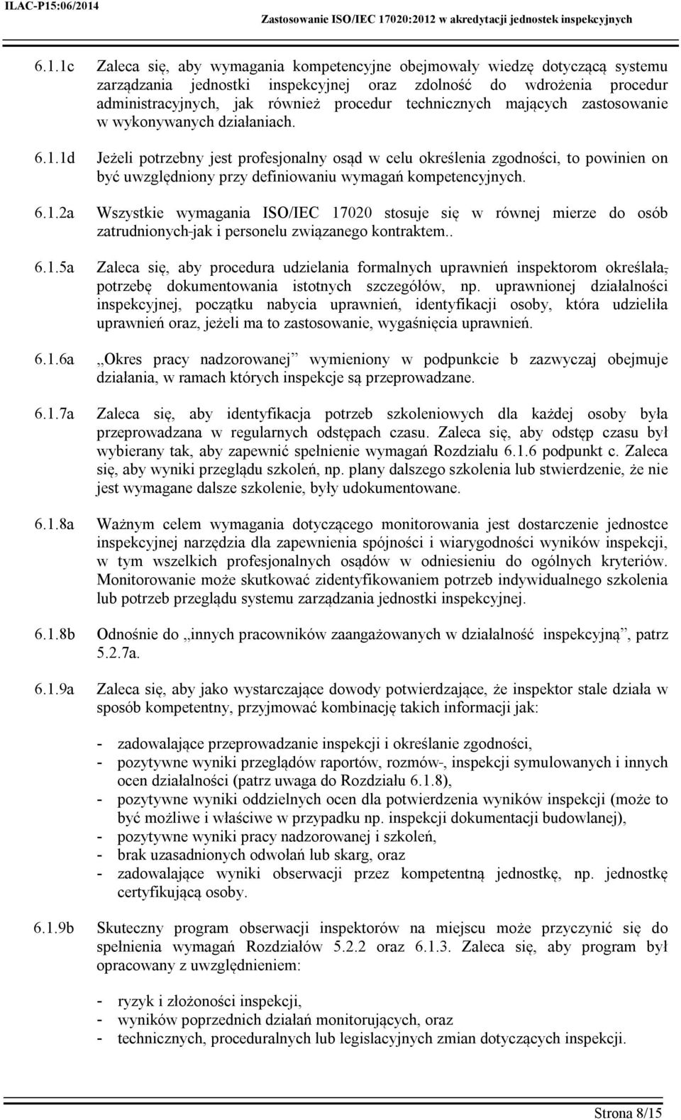 Jeżeli potrzebny jest profesjonalny osąd w celu określenia zgodności, to powinien on być uwzględniony przy definiowaniu wymagań kompetencyjnych.