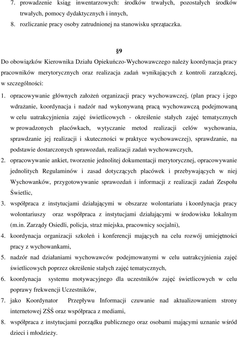 opracowywanie głównych załoŝeń organizacji pracy wychowawczej, (plan pracy i jego wdraŝanie, koordynacja i nadzór nad wykonywaną pracą wychowawczą podejmowaną w celu uatrakcyjnienia zajęć