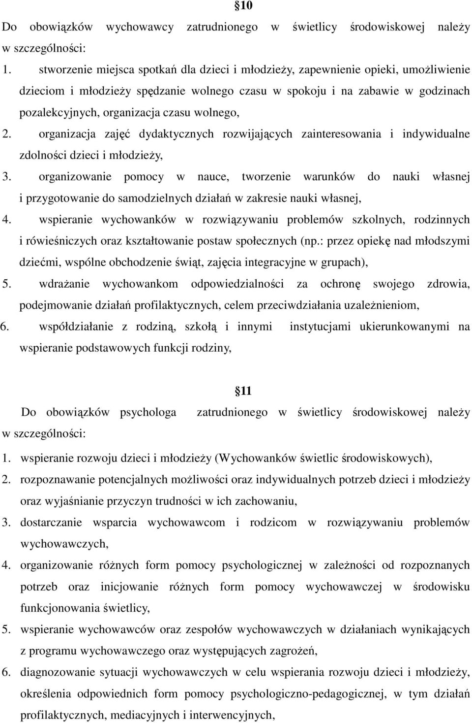 wolnego, 2. organizacja zajęć dydaktycznych rozwijających zainteresowania i indywidualne zdolności dzieci i młodzieŝy, 3.