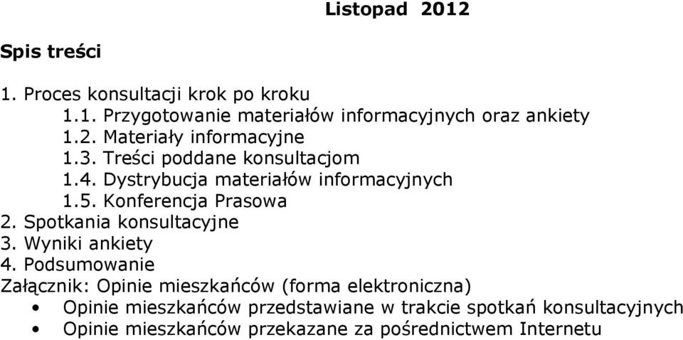 Konferencja Prasowa 2. Spotkania konsultacyjne 3. Wyniki ankiety 4.