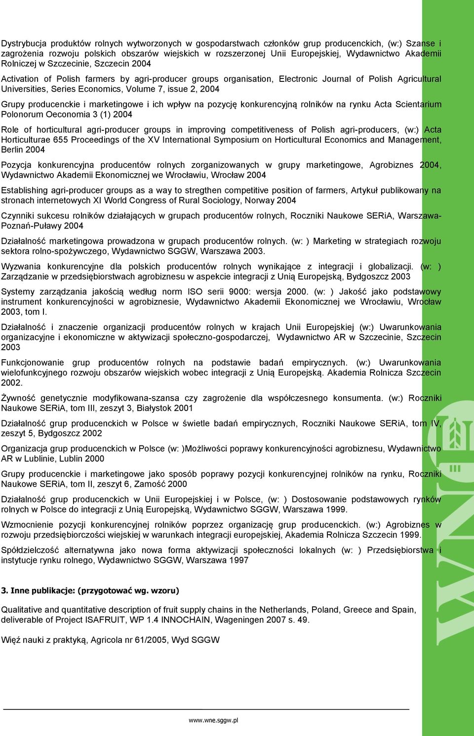 issue 2, 2004 Grupy producenckie i marketingowe i ich wpływ na pozycję konkurencyjną rolników na rynku Acta Scientarium Polonorum Oeconomia 3 (1) 2004 Role of horticultural agri-producer groups in