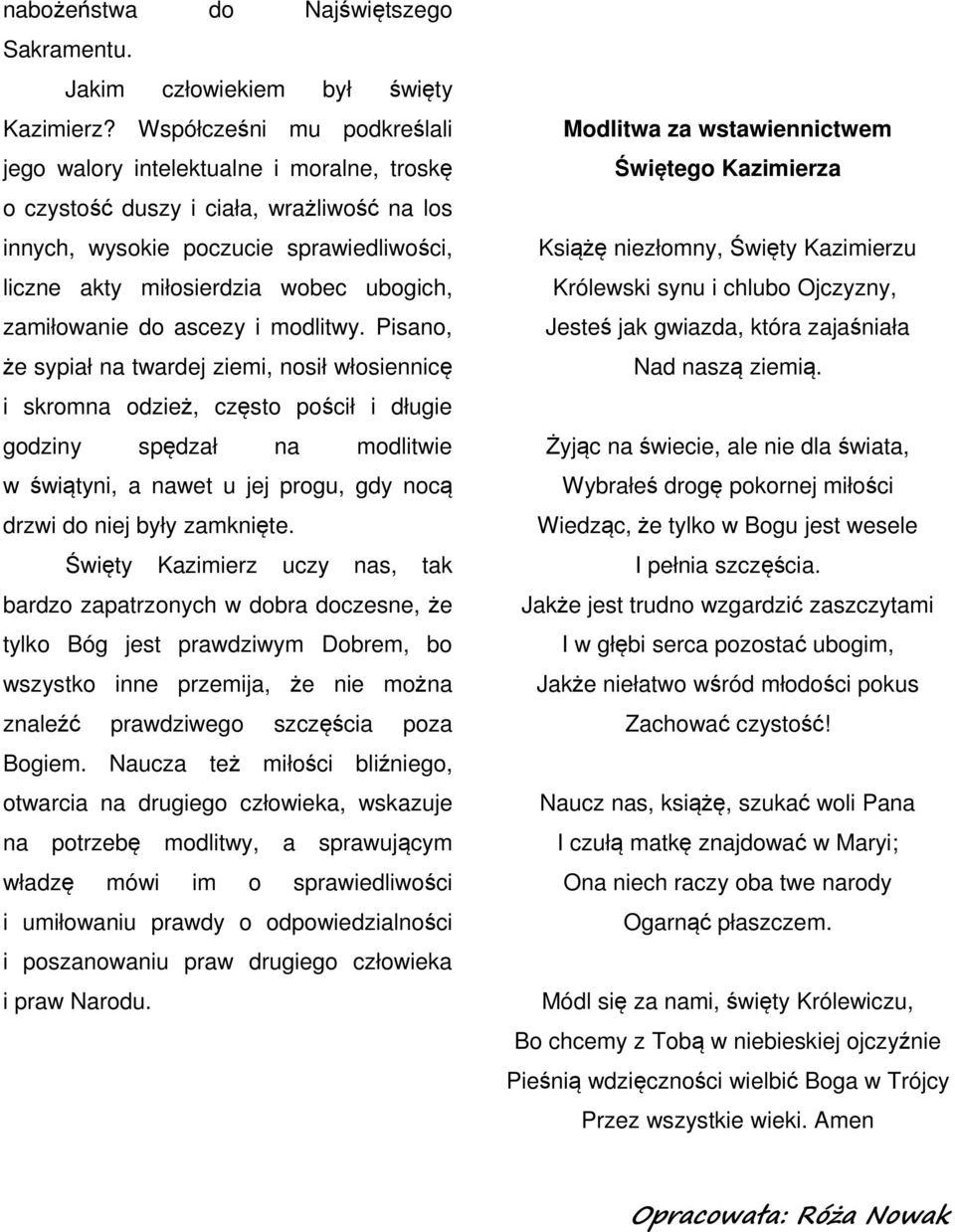 modltwy. Psano, że sypał na twardej zem, nosł włosenncę skromna odzeż, często poścł długe godzny spędzał na modltwe w śwątyn, a nawet u jej progu, gdy nocą drzw do nej były zamknęte.