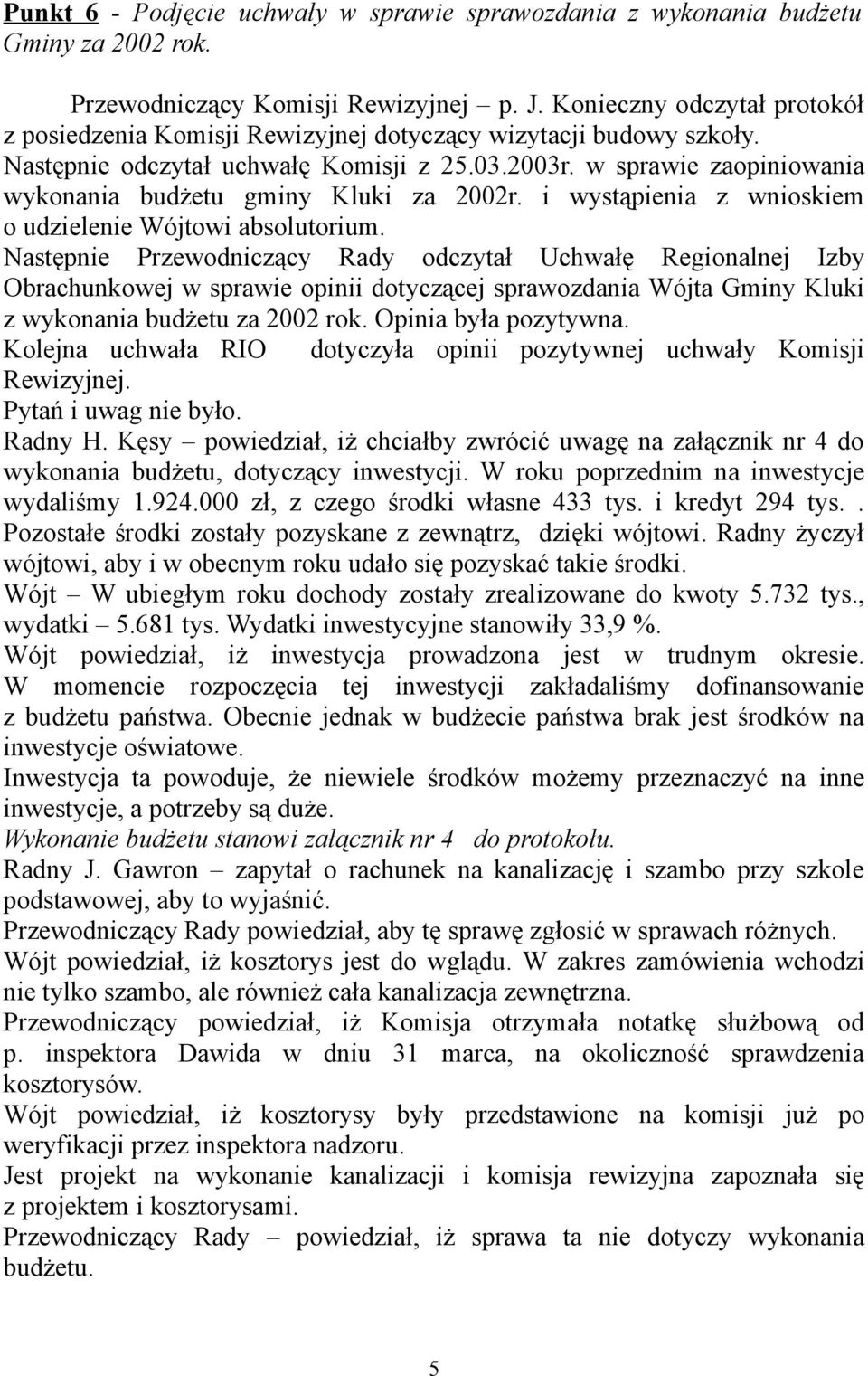 w sprawie zaopiniowania wykonania budżetu gminy Kluki za 2002r. i wystąpienia z wnioskiem o udzielenie Wójtowi absolutorium.