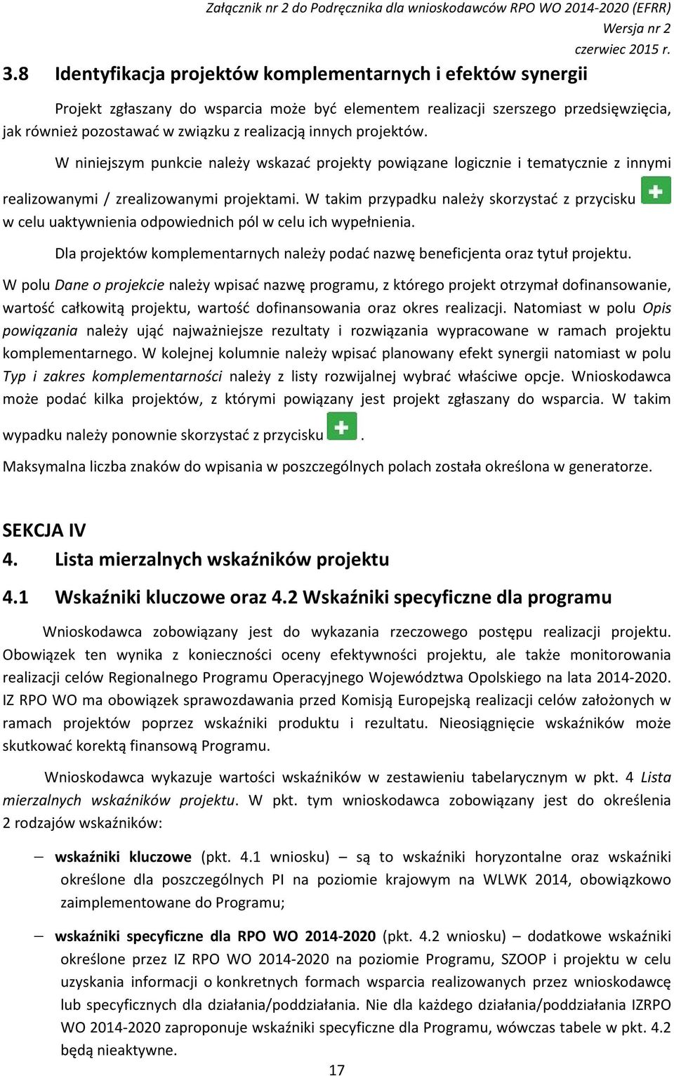 W takim przypadku należy skorzystać z przycisku w celu uaktywnienia odpowiednich pól w celu ich wypełnienia. Dla projektów komplementarnych należy podać nazwę beneficjenta oraz tytuł projektu.