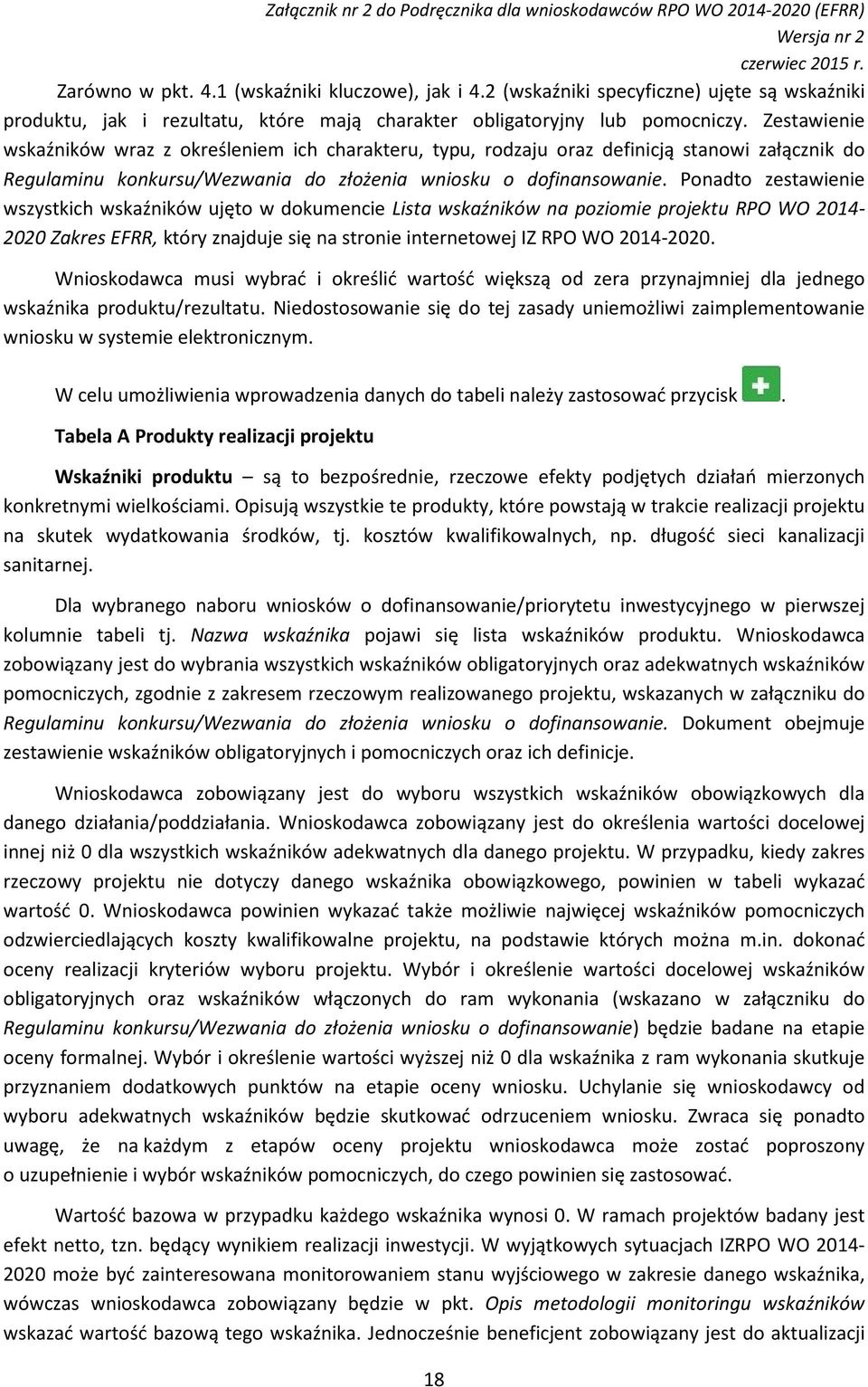 Ponadto zestawienie wszystkich wskaźników ujęto w dokumencie Lista wskaźników na poziomie projektu RPO WO 2014-2020 Zakres EFRR, który znajduje się na stronie internetowej IZ RPO WO 2014-2020.