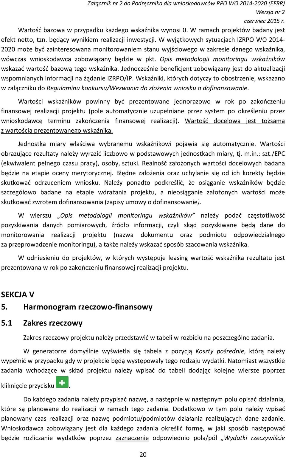 Opis metodologii monitoringu wskaźników wskazać wartość bazową tego wskaźnika. Jednocześnie beneficjent zobowiązany jest do aktualizacji wspomnianych informacji na żądanie IZRPO/IP.