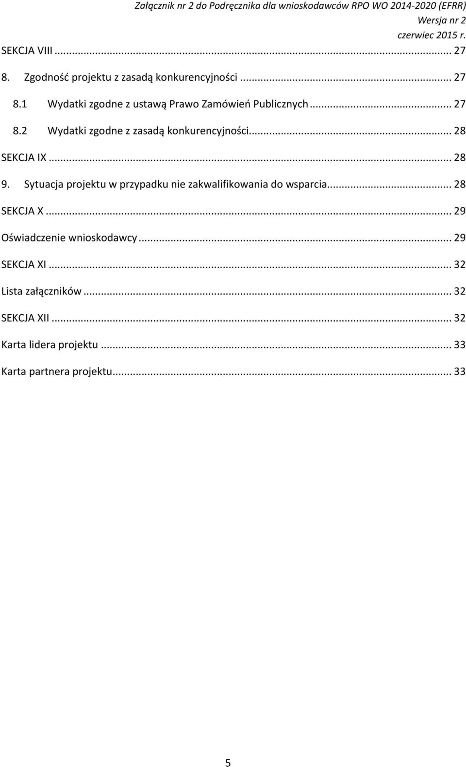 Sytuacja projektu w przypadku nie zakwalifikowania do wsparcia... 28 SEKCJA X... 29 Oświadczenie wnioskodawcy.