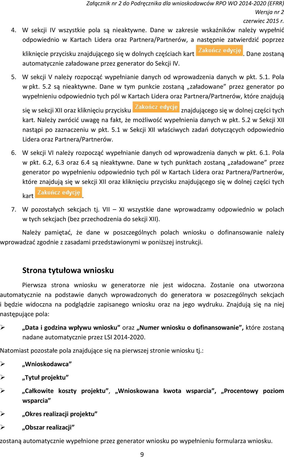 automatycznie załadowane przez generator do Sekcji IV.. Dane zostaną 5. W sekcji V należy rozpocząć wypełnianie danych od wprowadzenia danych w pkt. 5.1. Pola w pkt. 5.2 są nieaktywne.