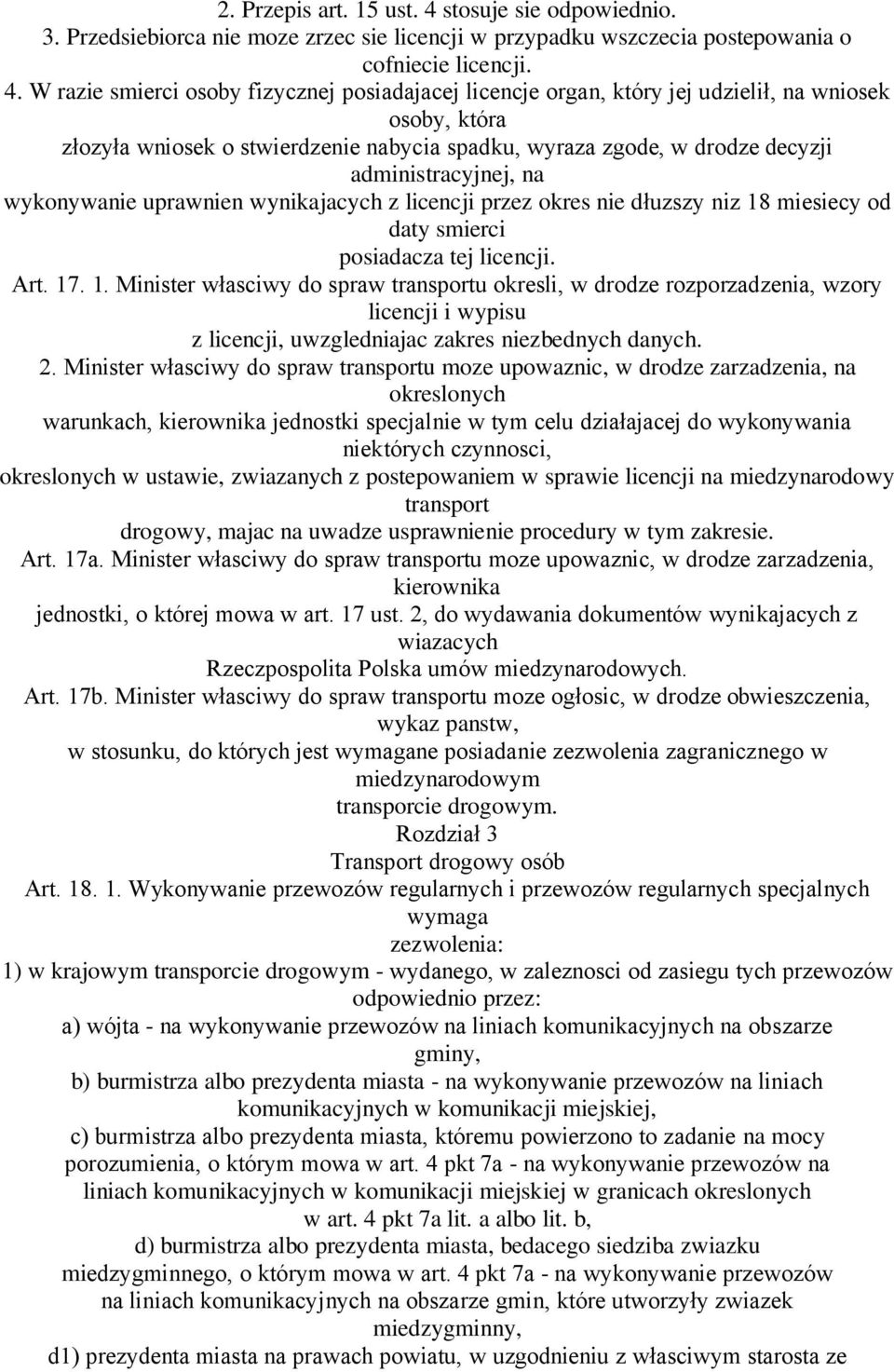 W razie smierci osoby fizycznej posiadajacej licencje organ, który jej udzielił, na wniosek osoby, która złozyła wniosek o stwierdzenie nabycia spadku, wyraza zgode, w drodze decyzji