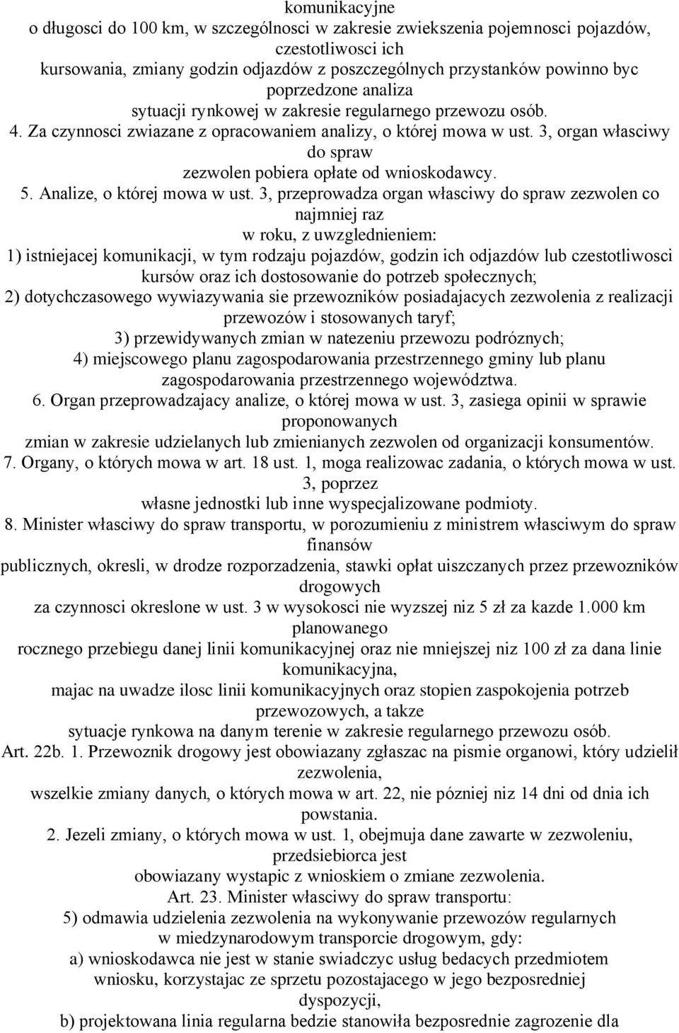 3, organ własciwy do spraw zezwolen pobiera opłate od wnioskodawcy. 5. Analize, o której mowa w ust.