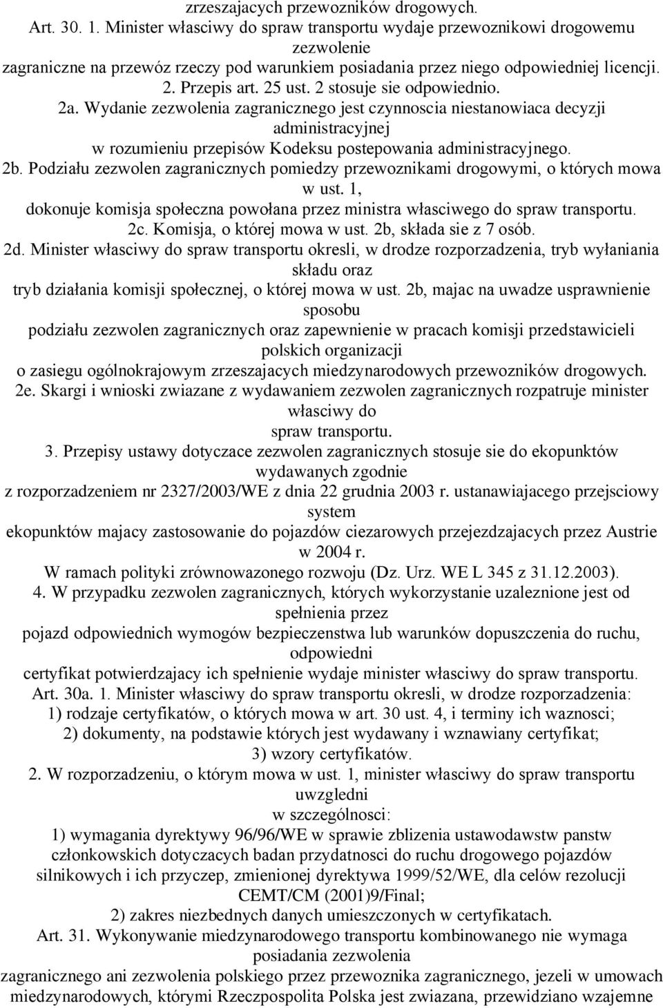 2 stosuje sie odpowiednio. 2a. Wydanie zezwolenia zagranicznego jest czynnoscia niestanowiaca decyzji administracyjnej w rozumieniu przepisów Kodeksu postepowania administracyjnego. 2b.