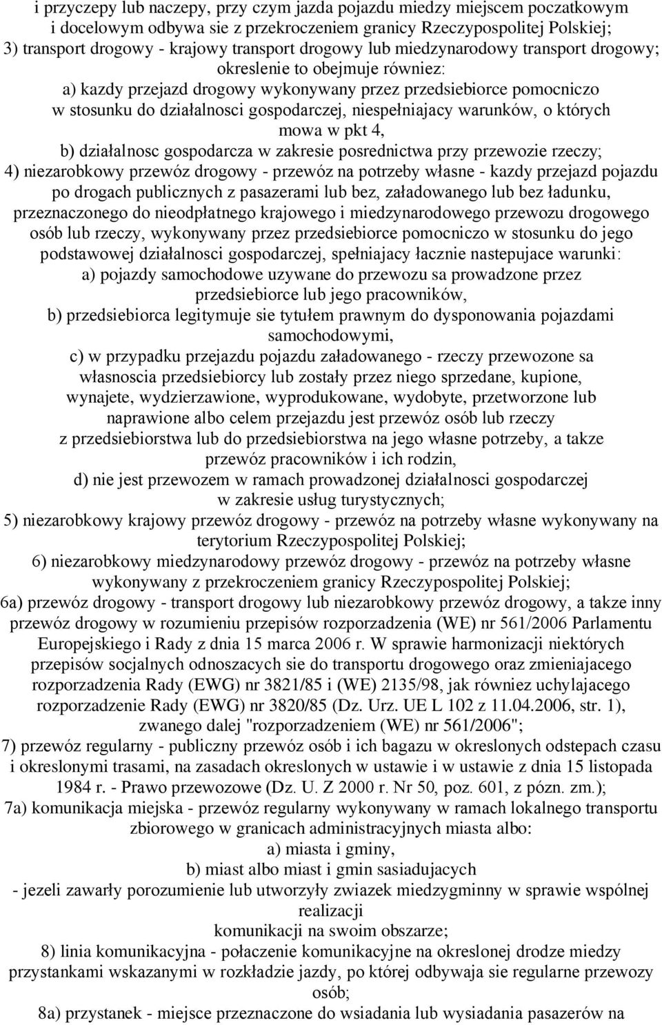 niespełniajacy warunków, o których mowa w pkt 4, b) działalnosc gospodarcza w zakresie posrednictwa przy przewozie rzeczy; 4) niezarobkowy przewóz drogowy - przewóz na potrzeby własne - kazdy