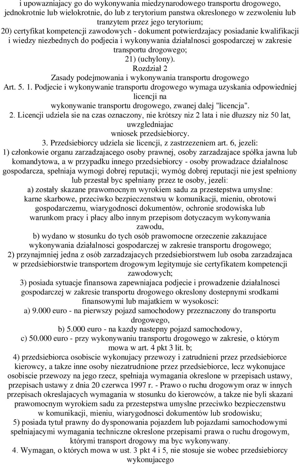 (uchylony). Rozdział 2 Zasady podejmowania i wykonywania transportu drogowego Art. 5. 1.