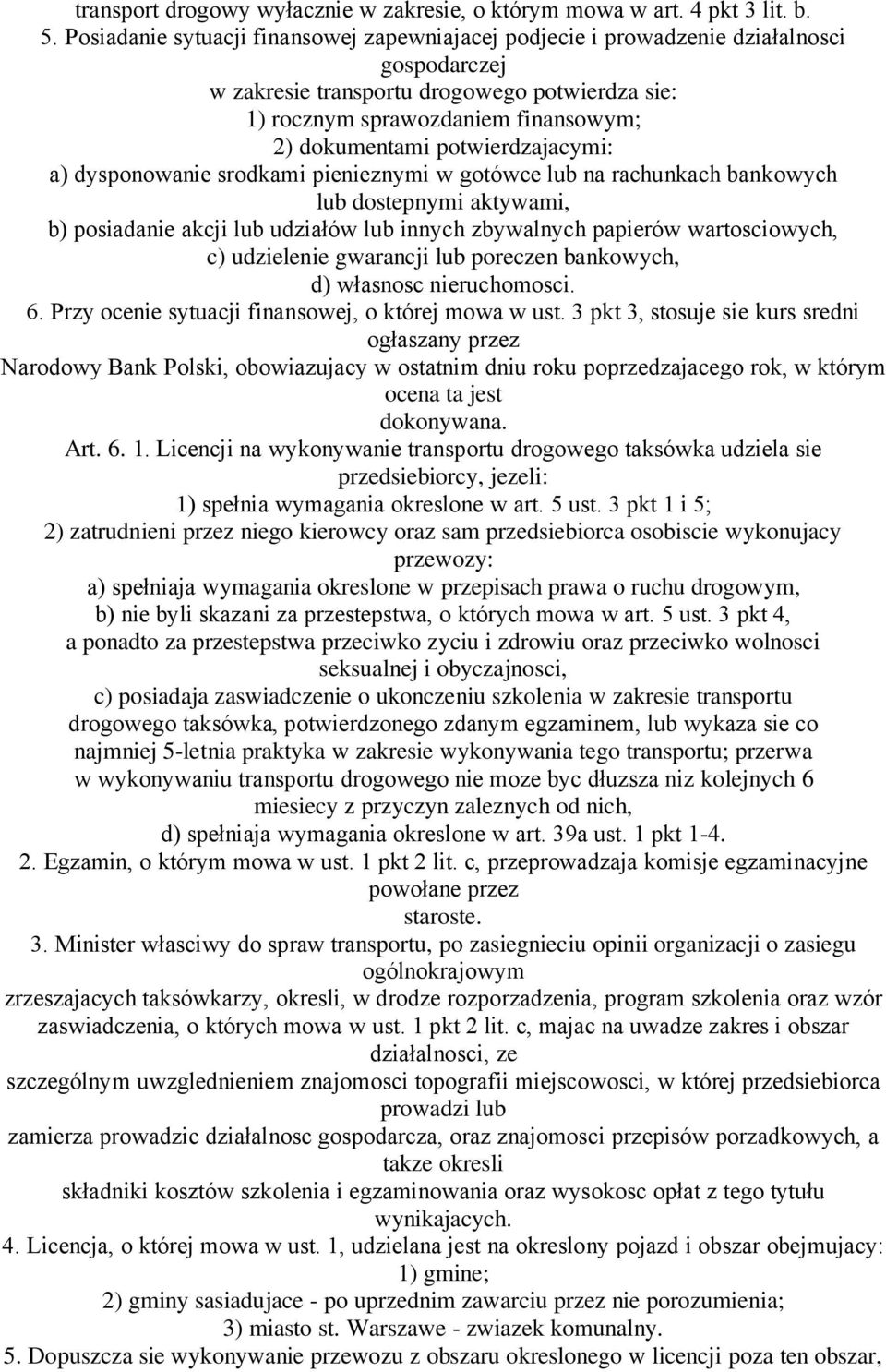 potwierdzajacymi: a) dysponowanie srodkami pienieznymi w gotówce lub na rachunkach bankowych lub dostepnymi aktywami, b) posiadanie akcji lub udziałów lub innych zbywalnych papierów wartosciowych, c)