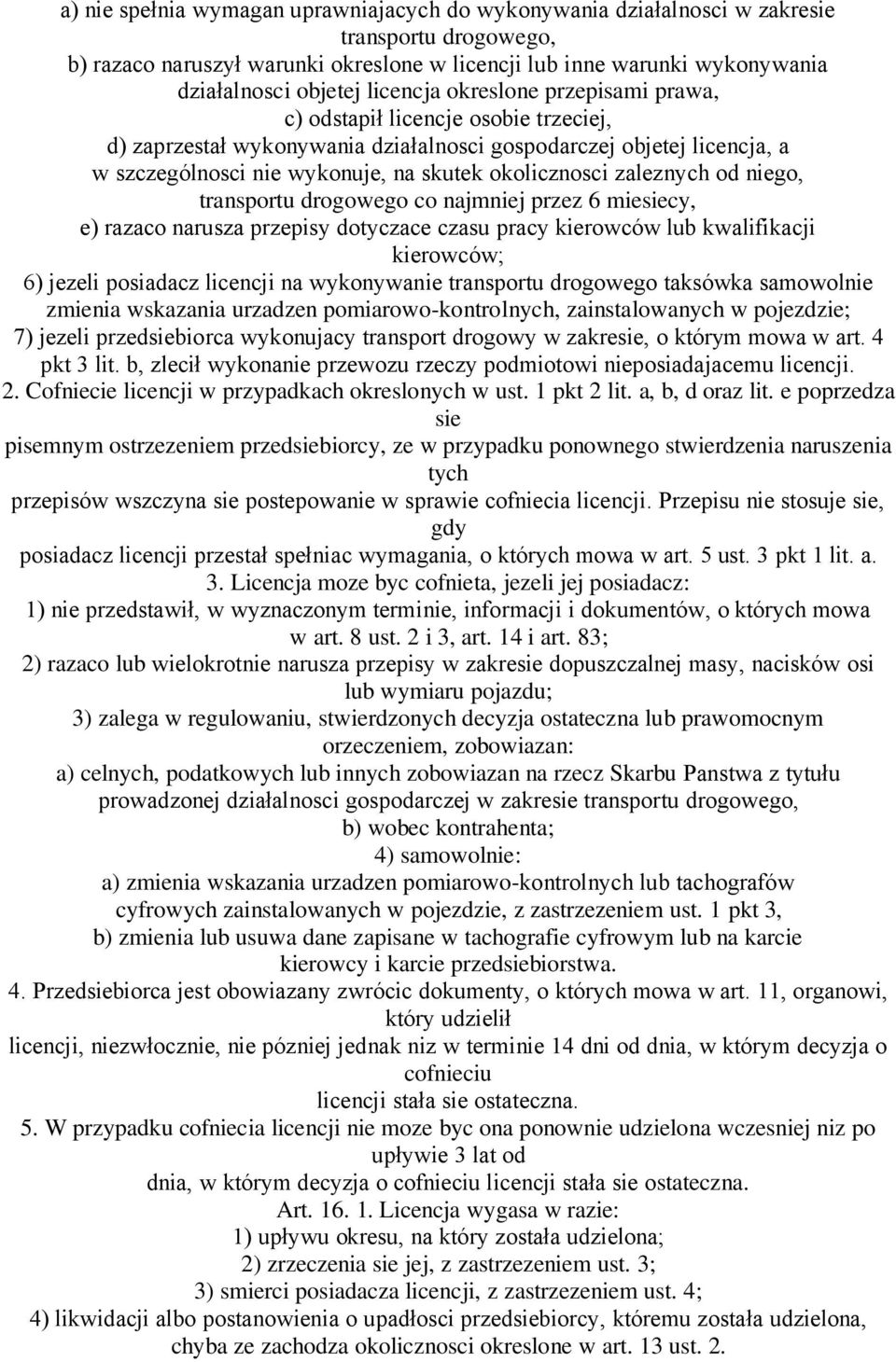 zaleznych od niego, transportu drogowego co najmniej przez 6 miesiecy, e) razaco narusza przepisy dotyczace czasu pracy kierowców lub kwalifikacji kierowców; 6) jezeli posiadacz licencji na