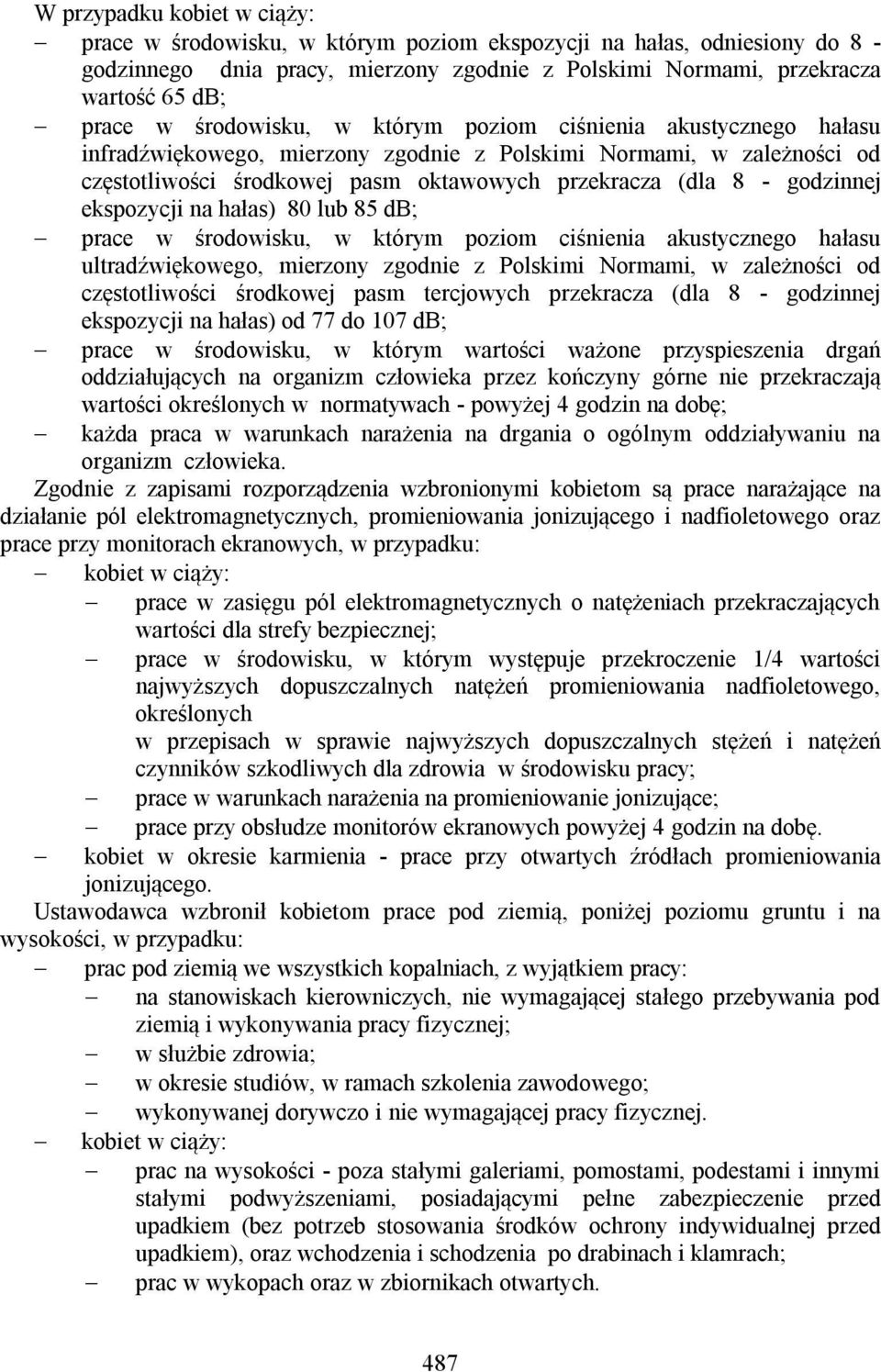 ekspozycji na hałas) 80 lub 85 db; prace w środowisku, w którym poziom ciśnienia akustycznego hałasu ultradźwiękowego, mierzony zgodnie z Polskimi Normami, w zależności od częstotliwości środkowej