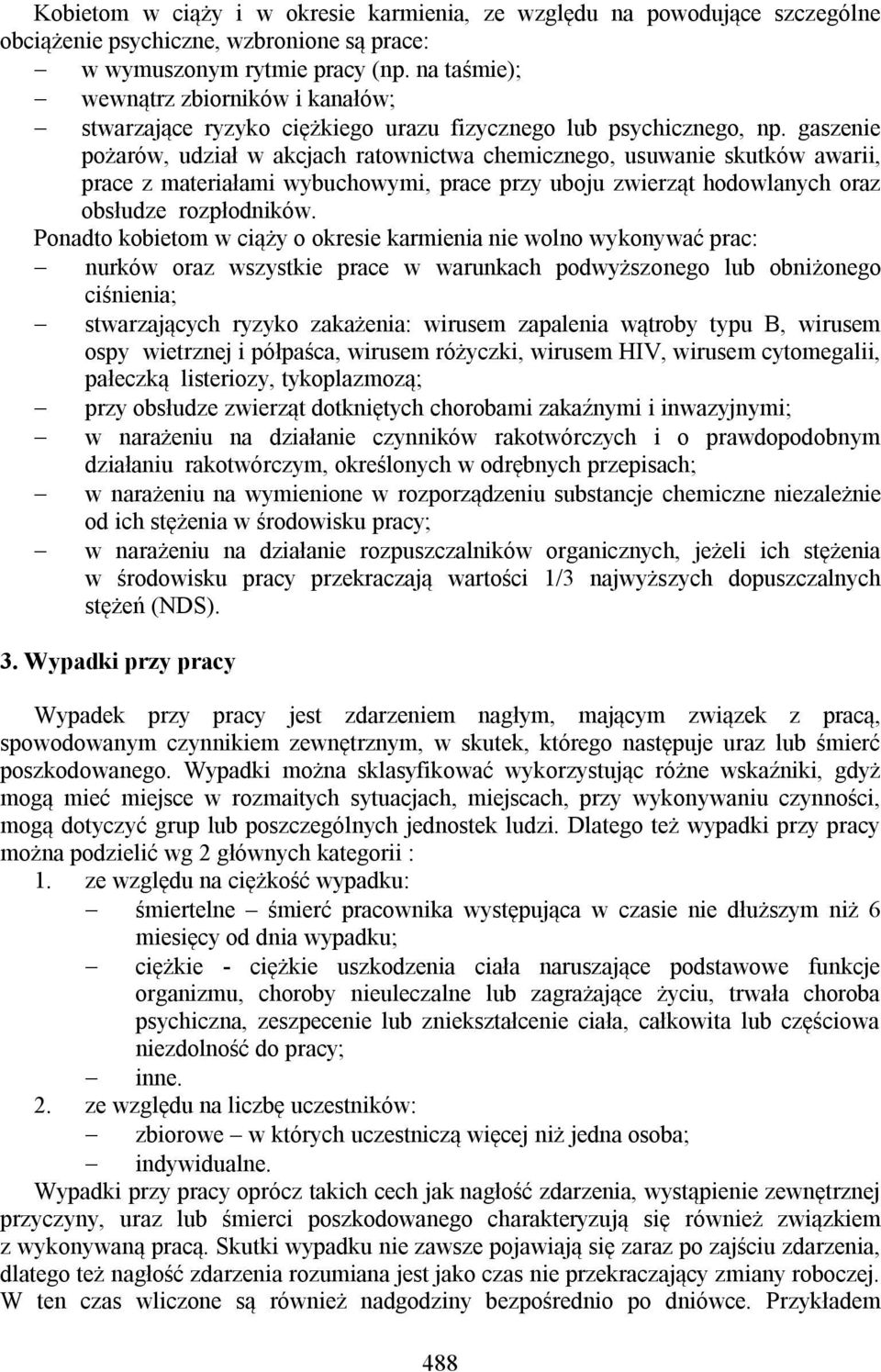 gaszenie pożarów, udział w akcjach ratownictwa chemicznego, usuwanie skutków awarii, prace z materiałami wybuchowymi, prace przy uboju zwierząt hodowlanych oraz obsłudze rozpłodników.