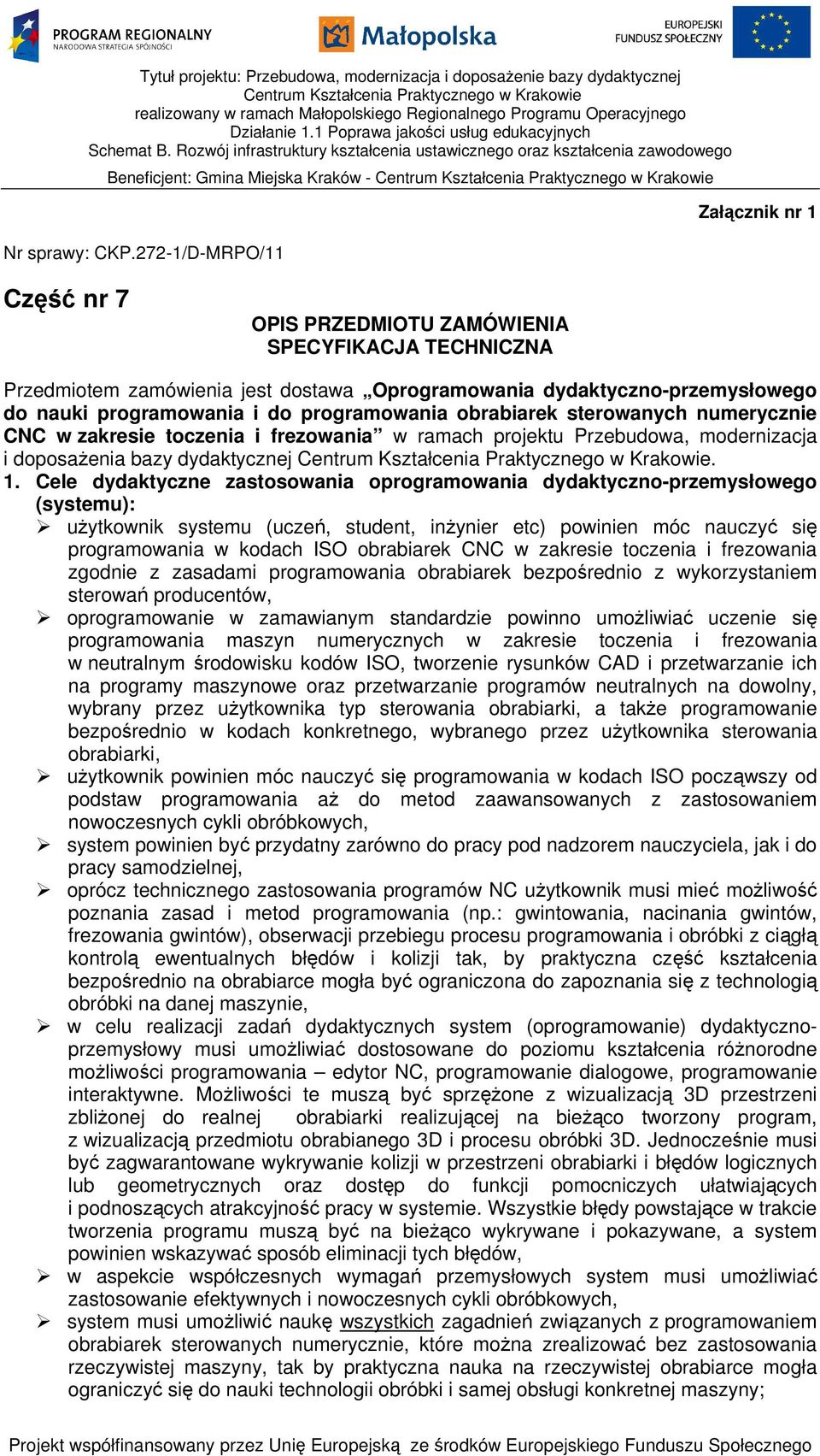 programowania obrabiarek sterowanych numerycznie CNC w zakresie toczenia i frezowania w ramach projektu Przebudowa, modernizacja i doposażenia bazy dydaktycznej. 1.