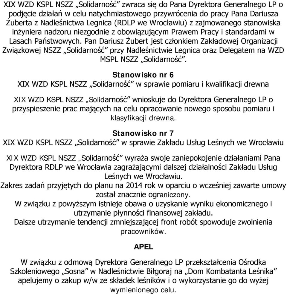 Pan Dariusz Żubert jest członkiem Zakładowej Organizacji Związkowej NSZZ Solidarność przy Nadleśnictwie Legnica oraz Delegatem na WZD MSPL NSZZ Solidarność.