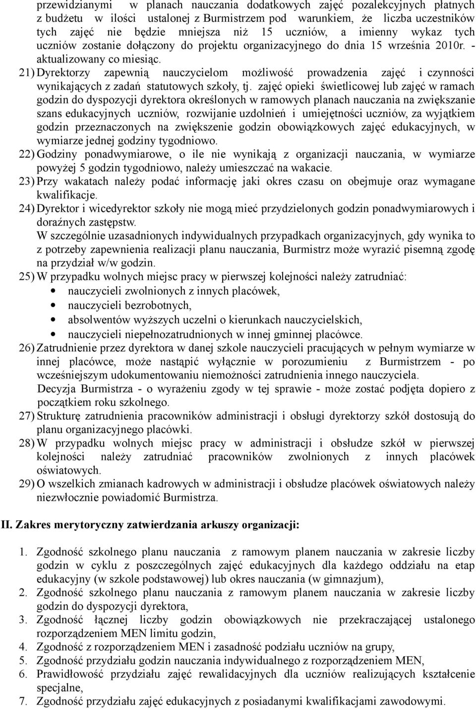 21) Dyrektorzy zapewnią nauczycielom możliwość prowadzenia zajęć i czynności wynikających z zadań statutowych szkoły, tj.