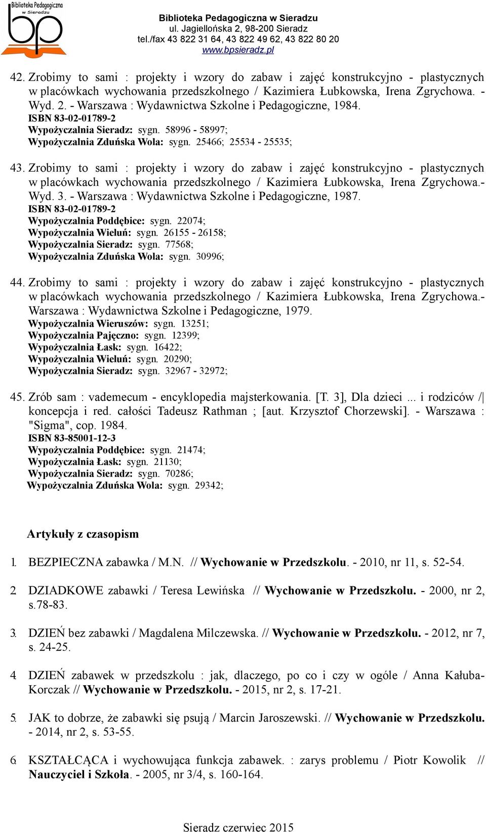 Zrobimy to sami : projekty i wzory do zabaw i zajęć konstrukcyjno - plastycznych w placówkach wychowania przedszkolnego / Kazimiera Łubkowska, Irena Zgrychowa.- Wyd. 3.