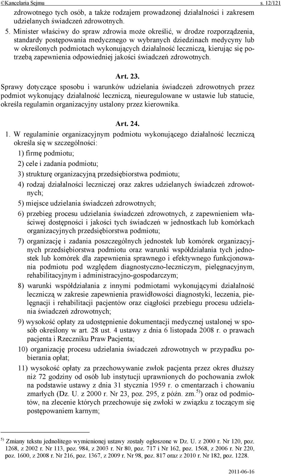 leczniczą, kierując się potrzebą zapewnienia odpowiedniej jakości świadczeń zdrowotnych. Art. 23.