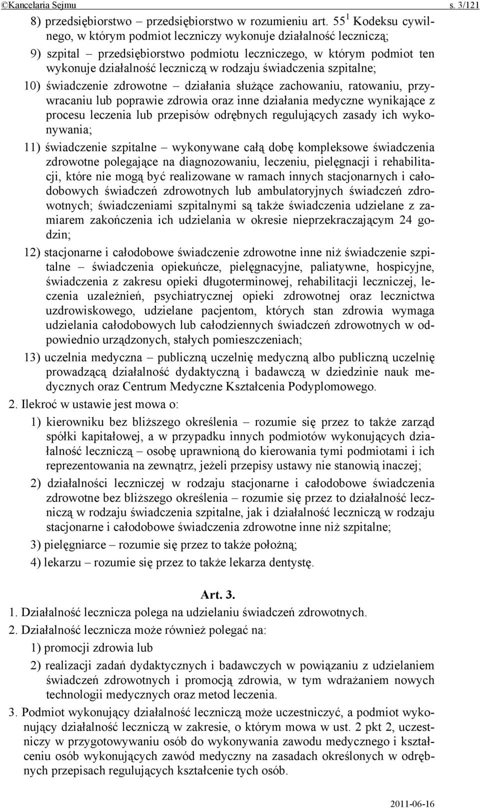 świadczenia szpitalne; 10) świadczenie zdrowotne działania służące zachowaniu, ratowaniu, przywracaniu lub poprawie zdrowia oraz inne działania medyczne wynikające z procesu leczenia lub przepisów