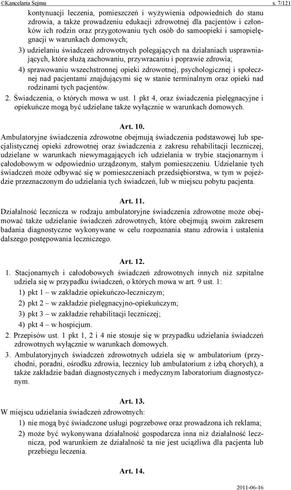 samoopieki i samopielęgnacji w warunkach domowych; 3) udzielaniu świadczeń zdrowotnych polegających na działaniach usprawniających, które służą zachowaniu, przywracaniu i poprawie zdrowia; 4)